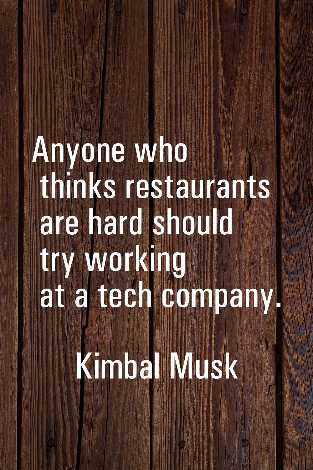 Anyone who thinks restaurants are hard should try working at a tech company.