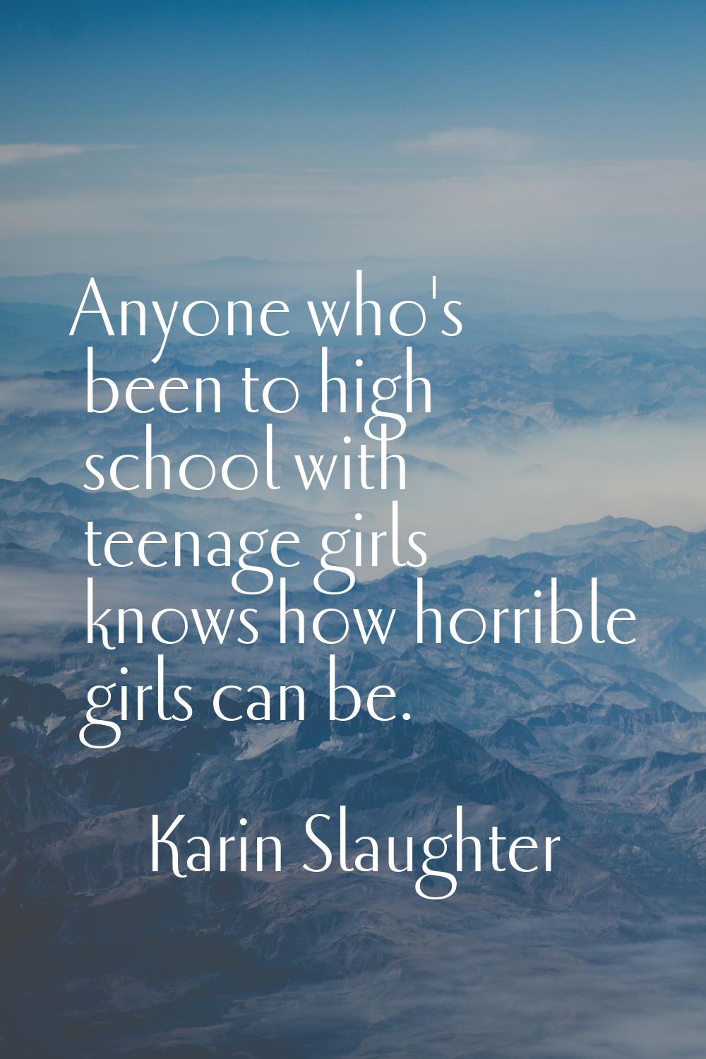 Anyone who's been to high school with teenage girls knows how horrible girls can be.