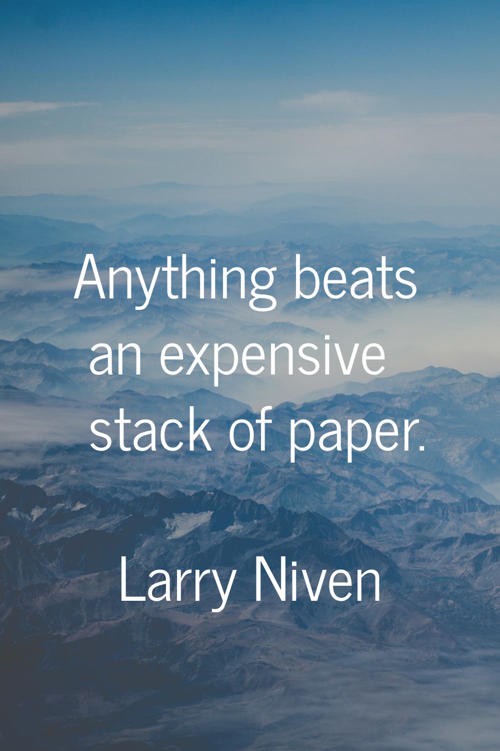 Anything beats an expensive stack of paper.