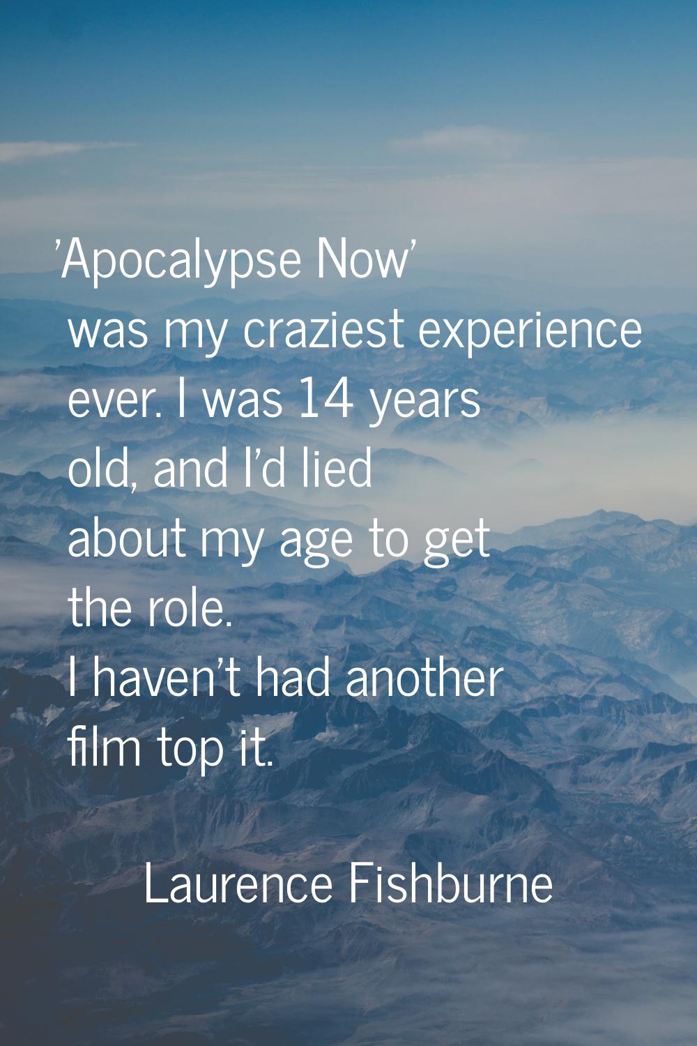 'Apocalypse Now' was my craziest experience ever. I was 14 years old, and I'd lied about my age to 