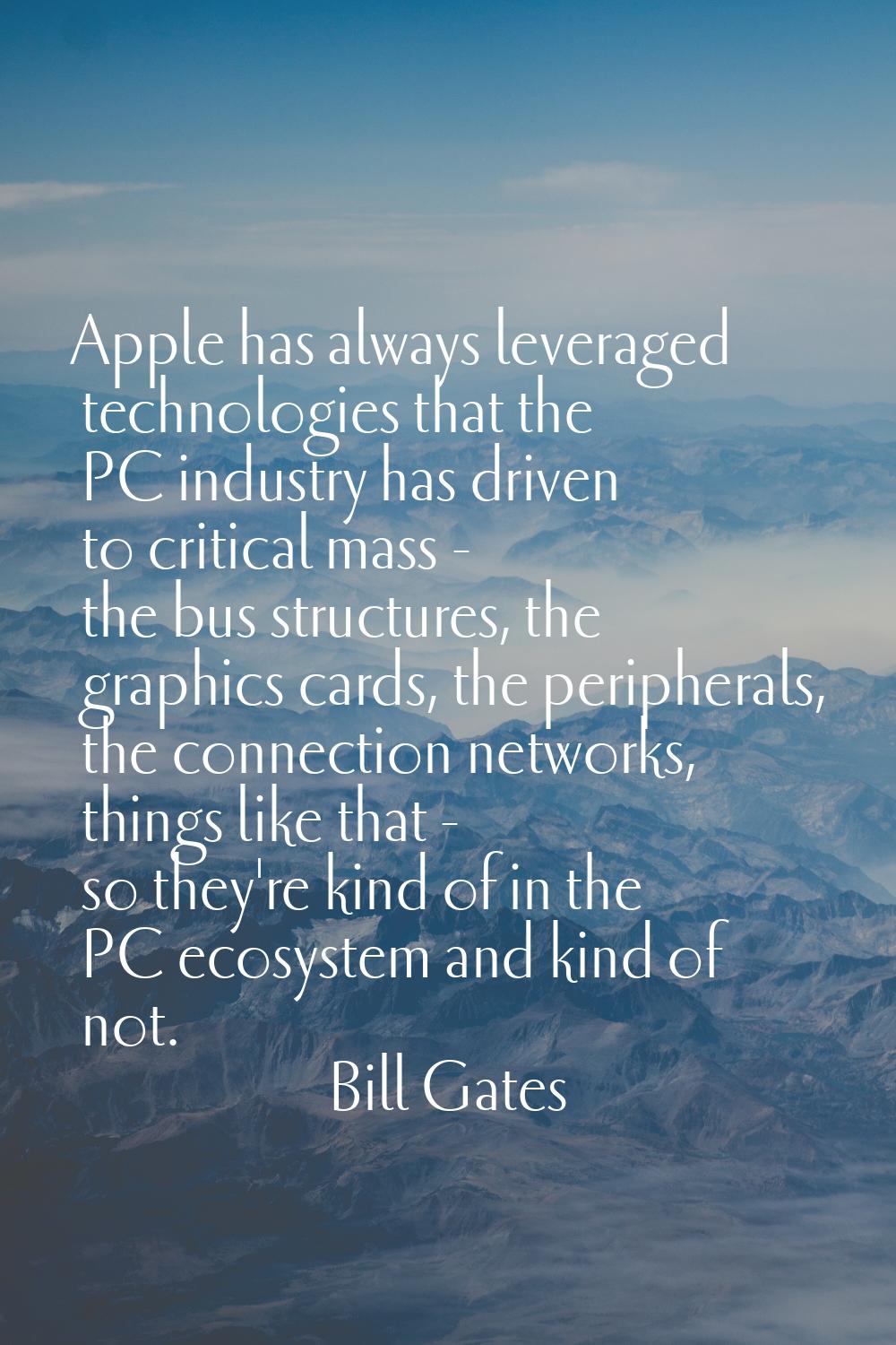 Apple has always leveraged technologies that the PC industry has driven to critical mass - the bus 