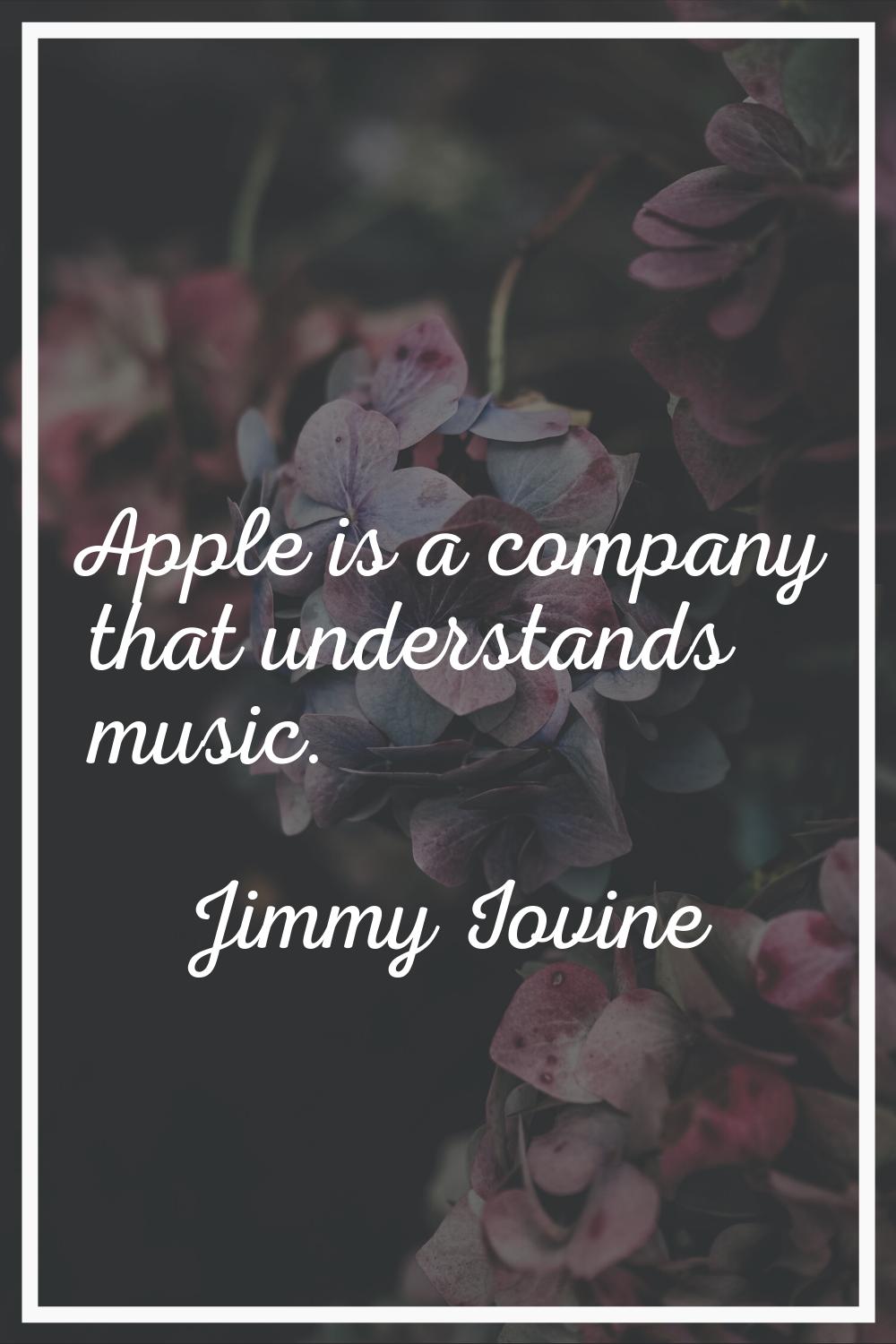 Apple is a company that understands music.
