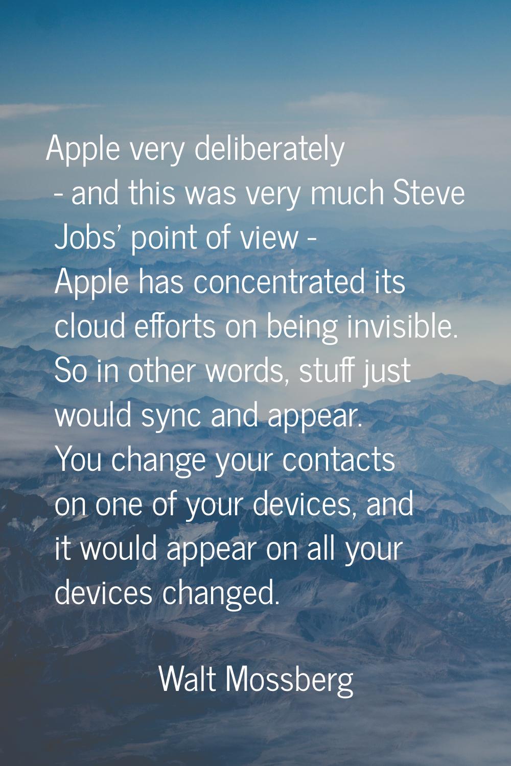 Apple very deliberately - and this was very much Steve Jobs' point of view - Apple has concentrated