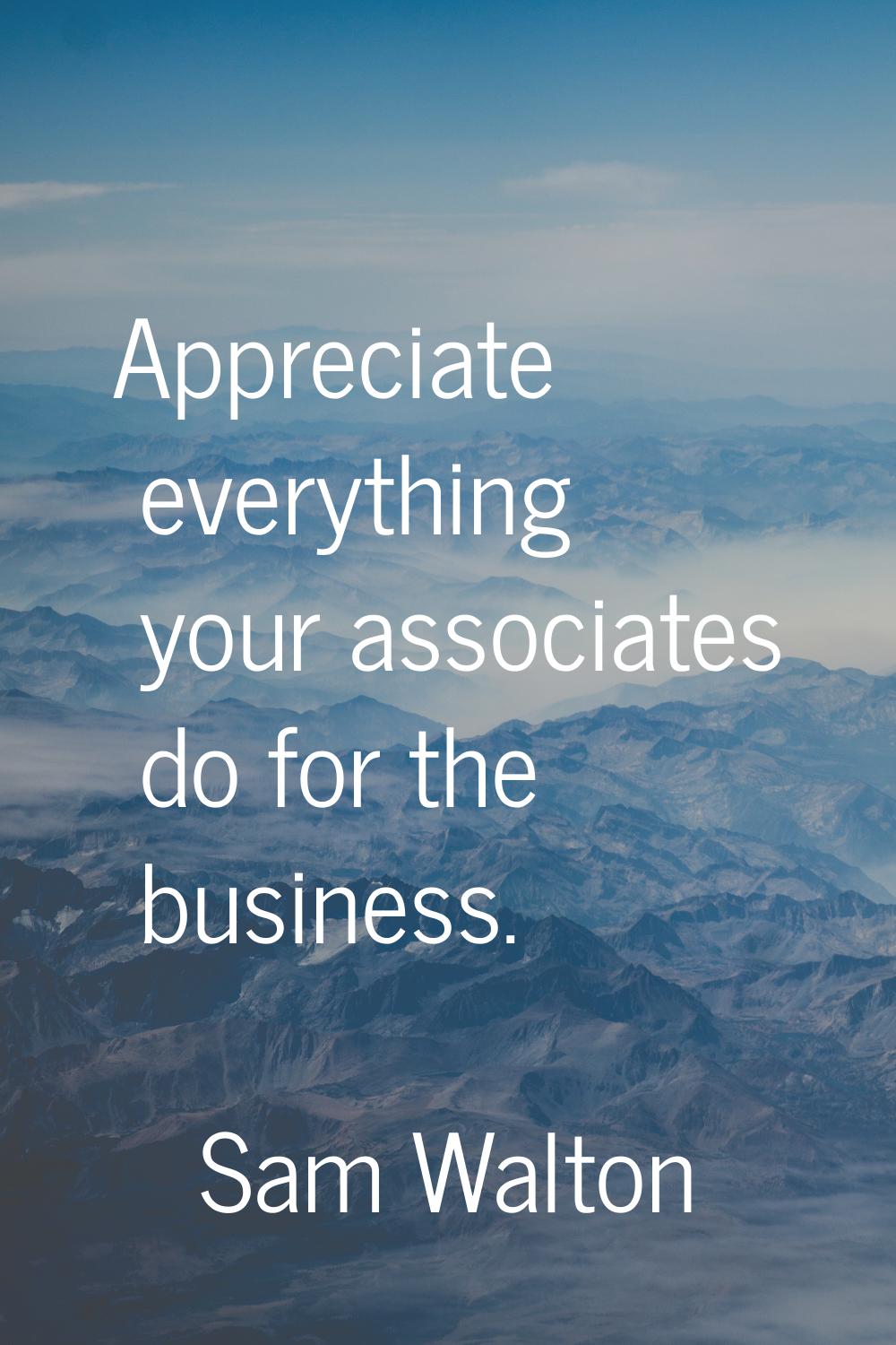 Appreciate everything your associates do for the business.