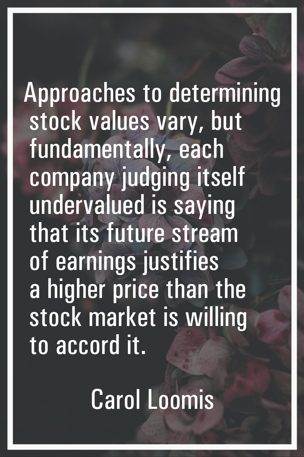 Approaches to determining stock values vary, but fundamentally, each company judging itself underva