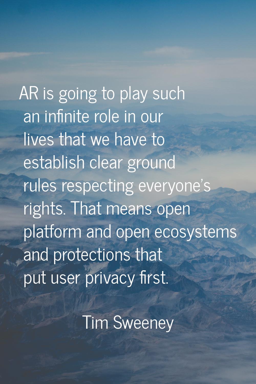 AR is going to play such an infinite role in our lives that we have to establish clear ground rules
