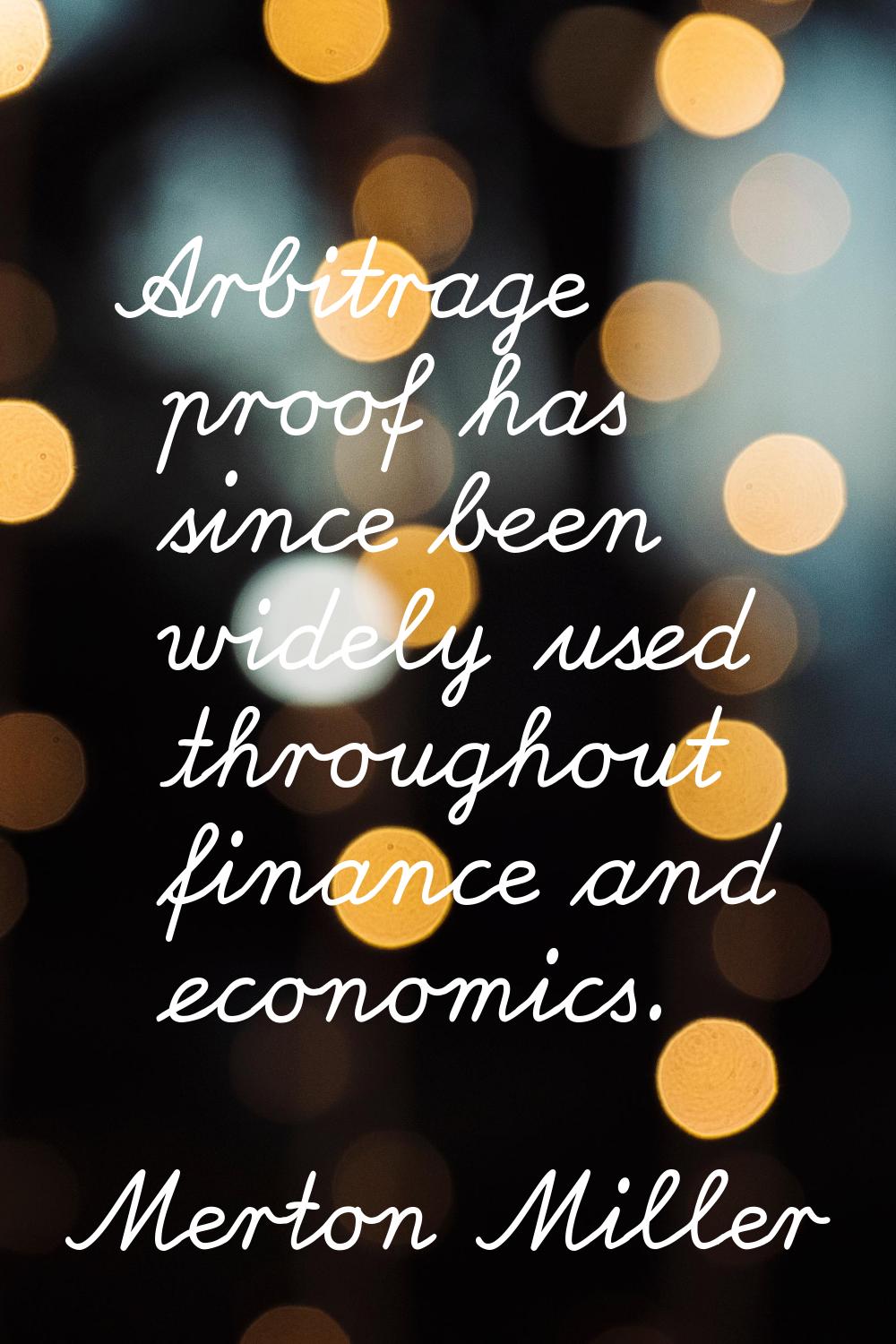 Arbitrage proof has since been widely used throughout finance and economics.