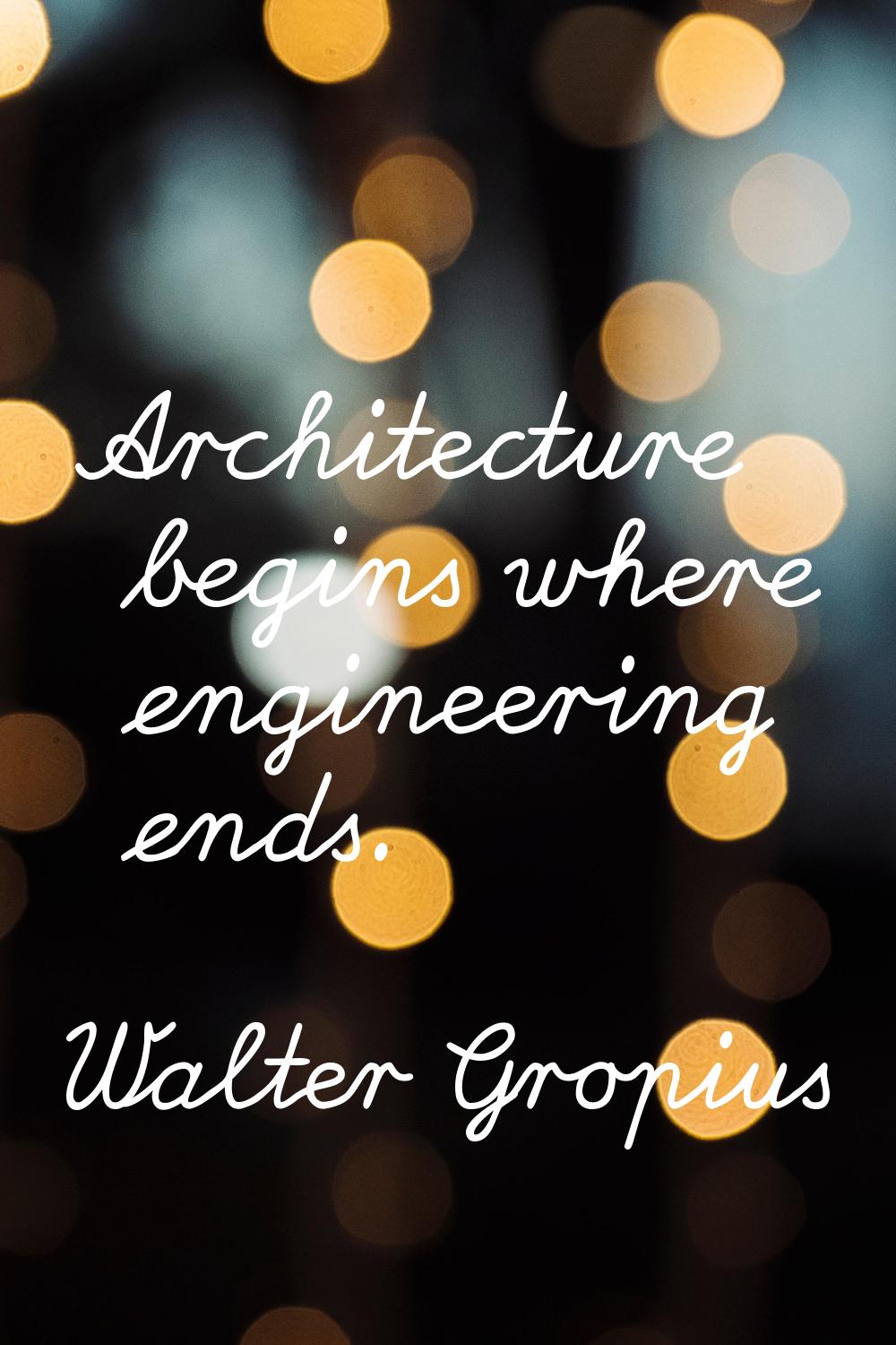 Architecture begins where engineering ends.