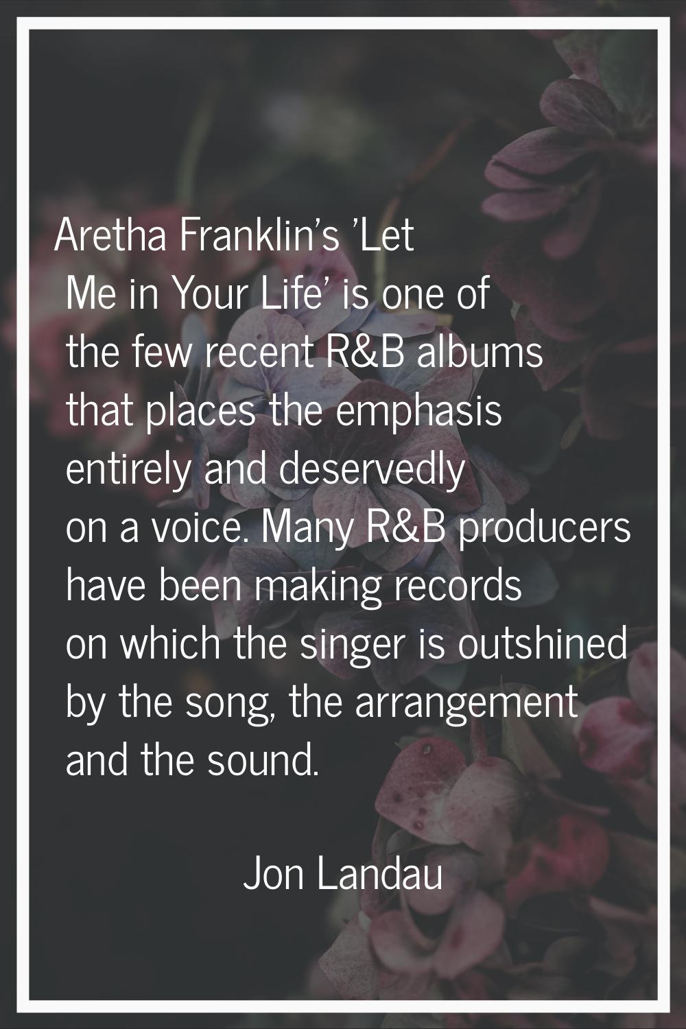 Aretha Franklin's 'Let Me in Your Life' is one of the few recent R&B albums that places the emphasi