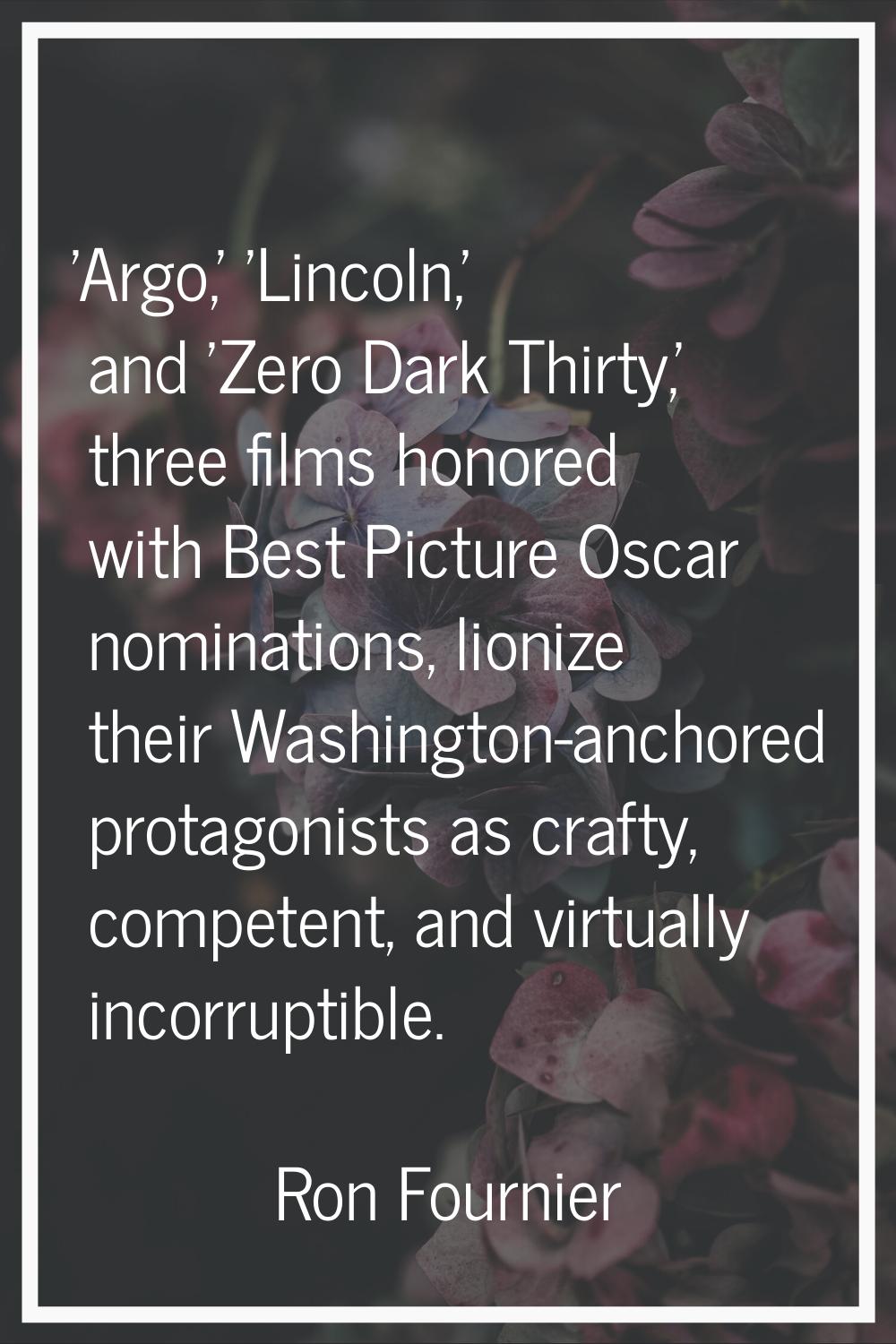 'Argo,' 'Lincoln,' and 'Zero Dark Thirty,' three films honored with Best Picture Oscar nominations,