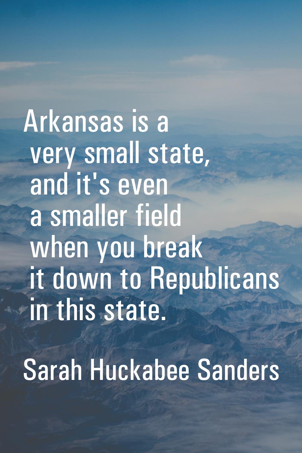 Arkansas is a very small state, and it's even a smaller field when you break it down to Republicans