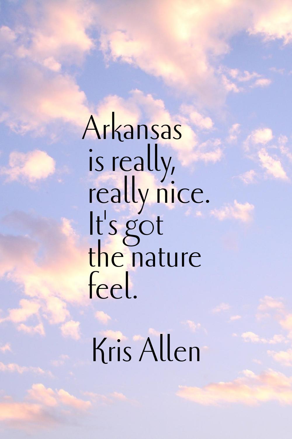 Arkansas is really, really nice. It's got the nature feel.