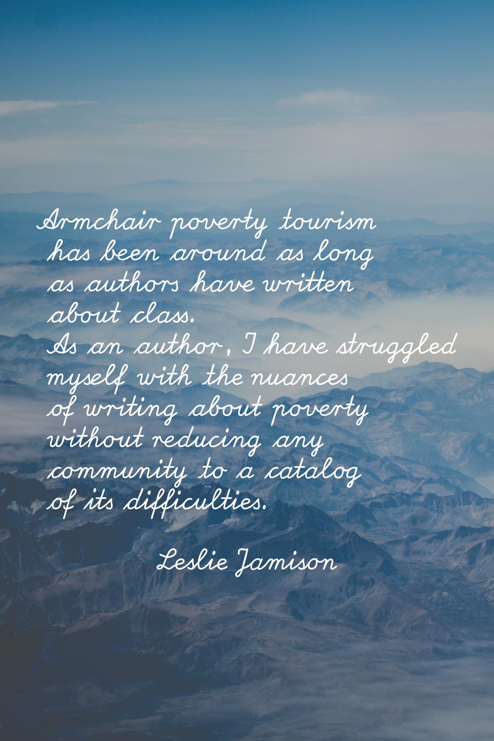 Armchair poverty tourism has been around as long as authors have written about class. As an author,