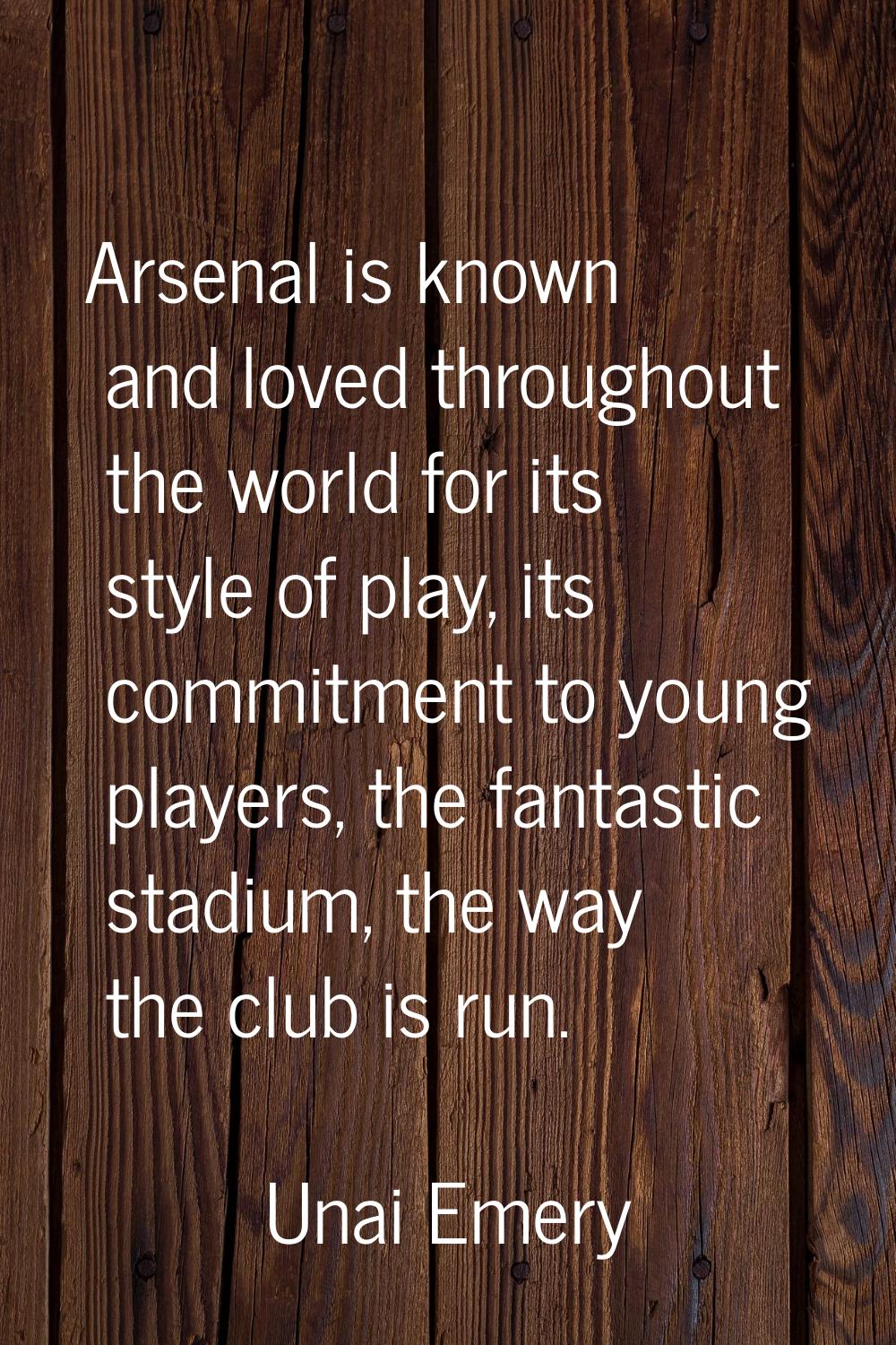 Arsenal is known and loved throughout the world for its style of play, its commitment to young play