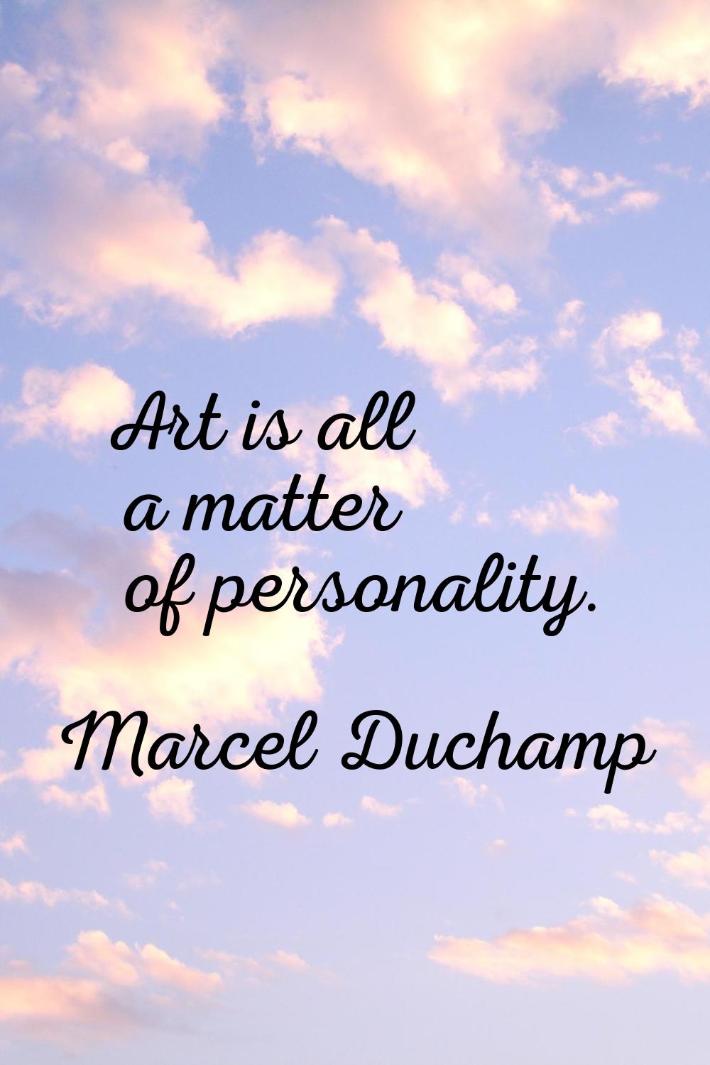 Art is all a matter of personality.