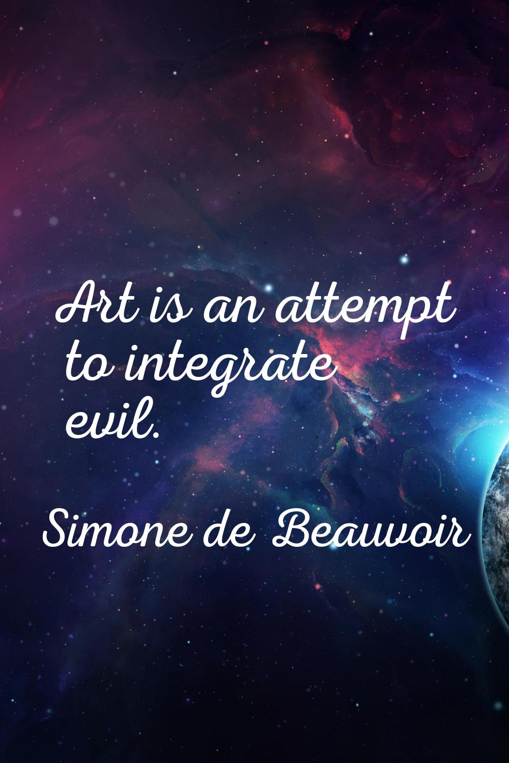 Art is an attempt to integrate evil.