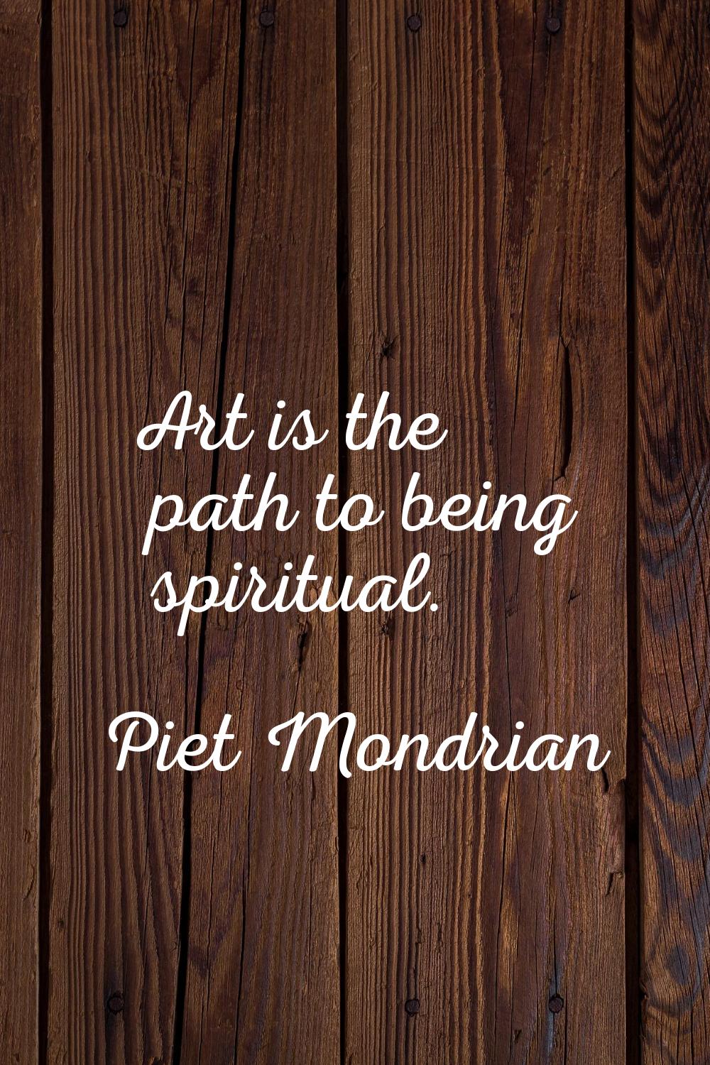 Art is the path to being spiritual.