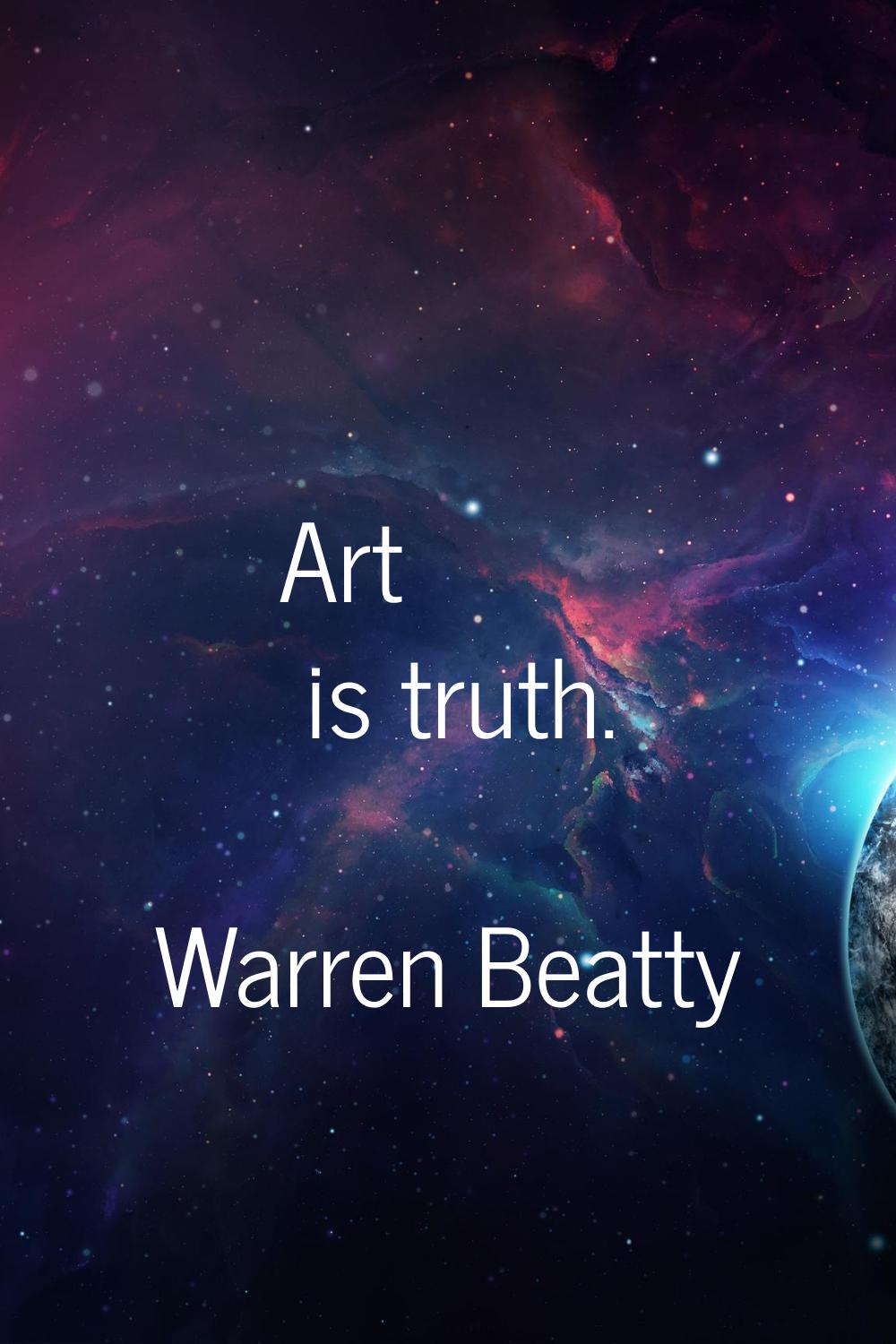 Art is truth.
