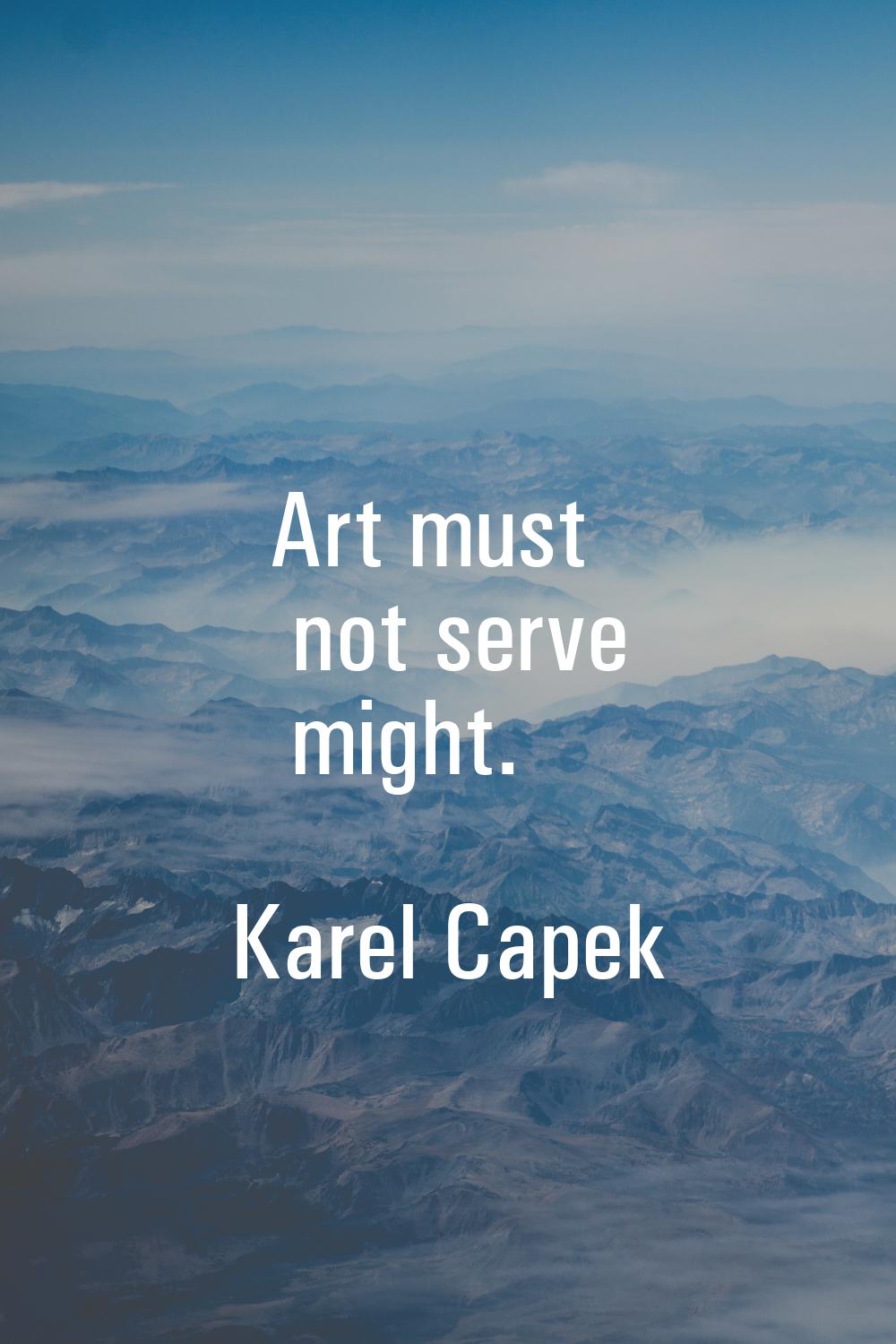 Art must not serve might.