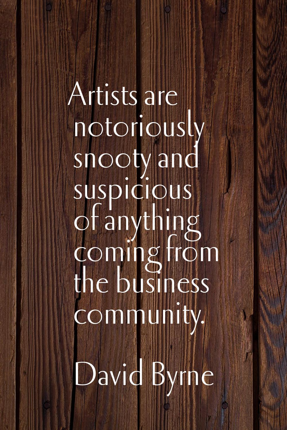 Artists are notoriously snooty and suspicious of anything coming from the business community.