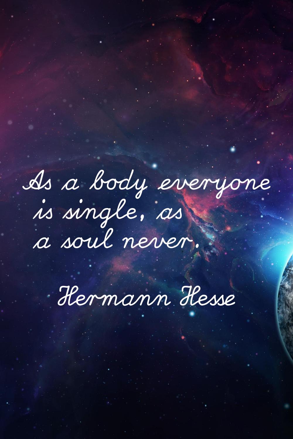 As a body everyone is single, as a soul never.