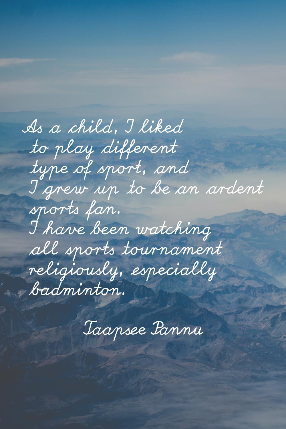 As a child, I liked to play different type of sport, and I grew up to be an ardent sports fan. I ha