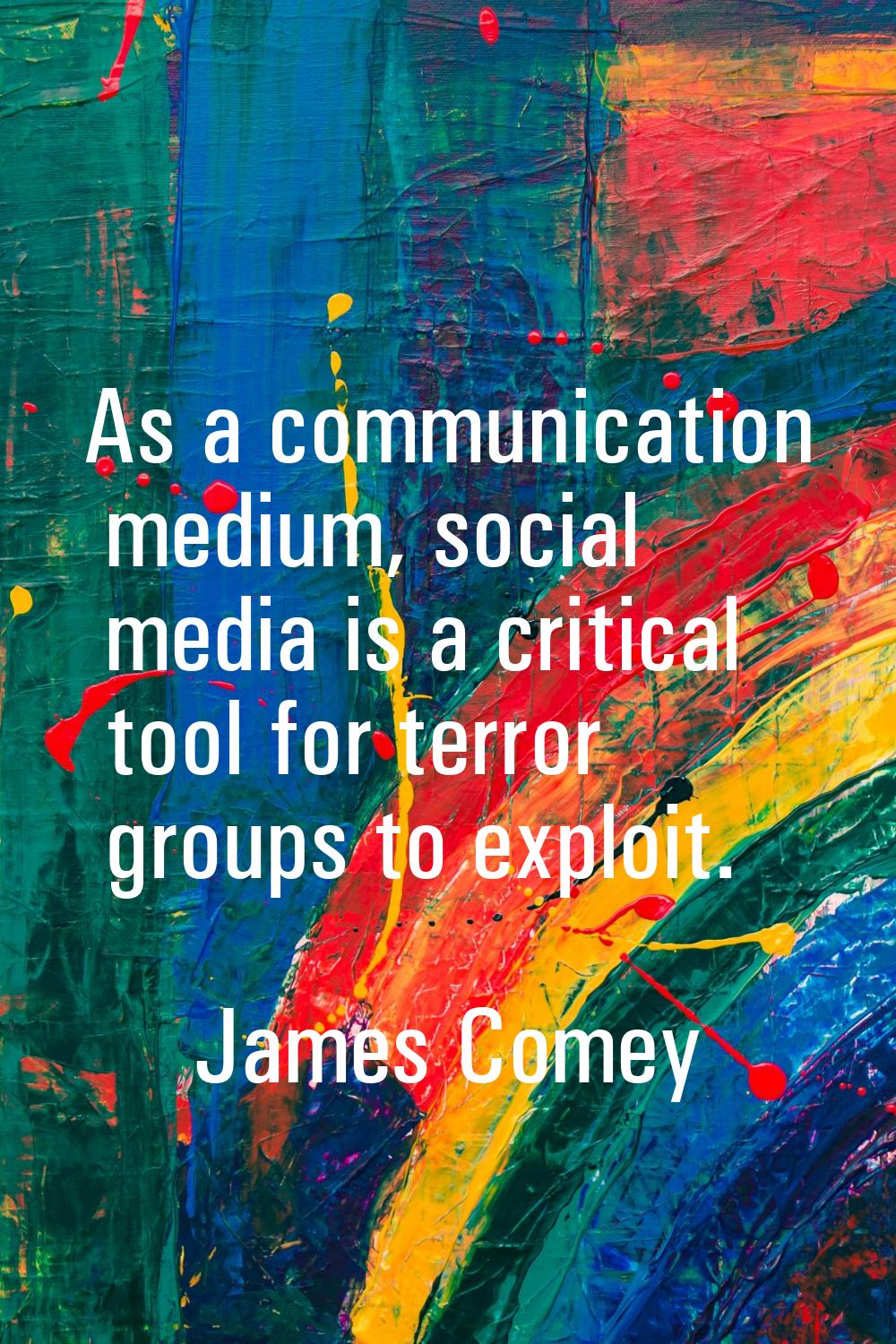 As a communication medium, social media is a critical tool for terror groups to exploit.