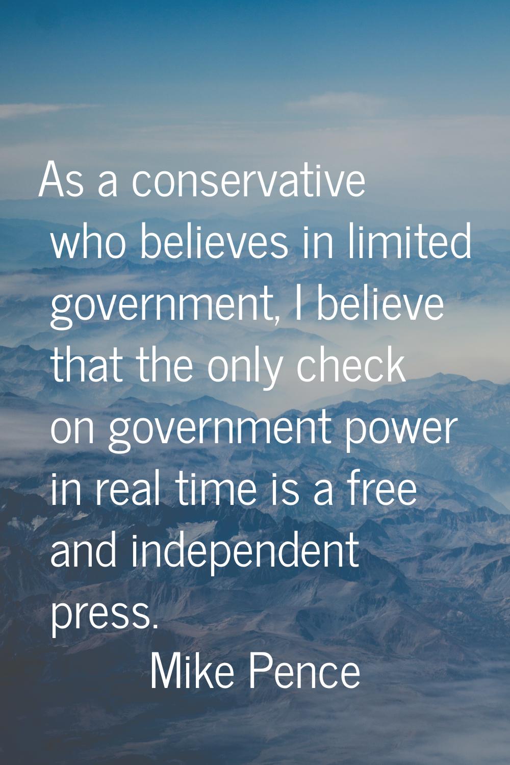 As a conservative who believes in limited government, I believe that the only check on government p