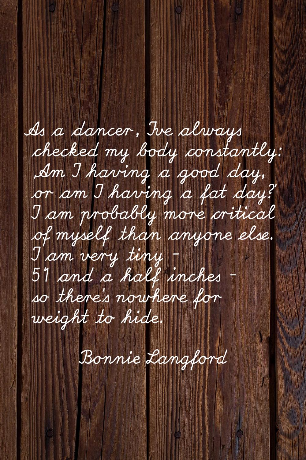 As a dancer, I've always checked my body constantly: 'Am I having a good day, or am I having a fat 