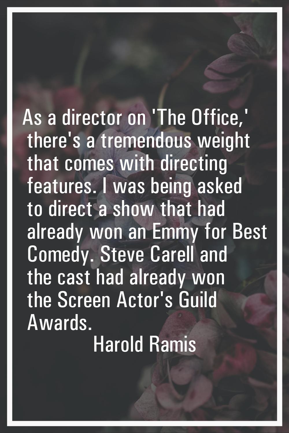 As a director on 'The Office,' there's a tremendous weight that comes with directing features. I wa