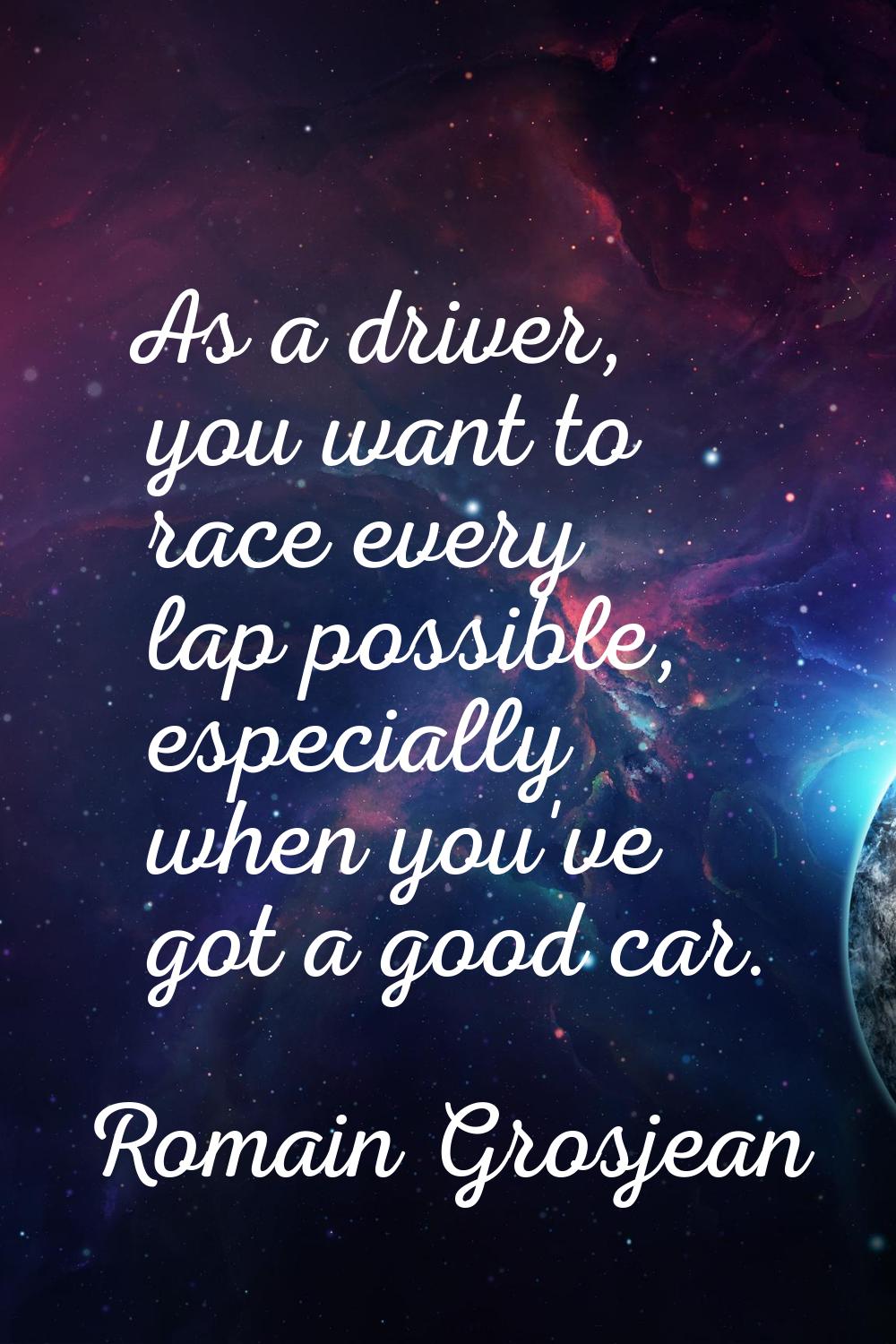 As a driver, you want to race every lap possible, especially when you've got a good car.