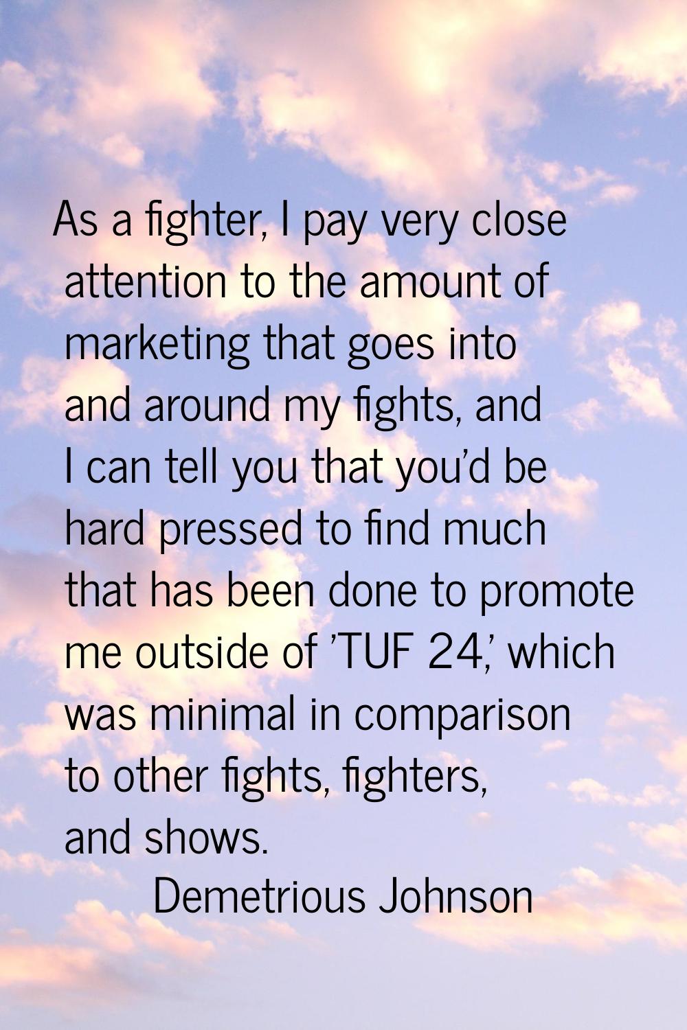 As a fighter, I pay very close attention to the amount of marketing that goes into and around my fi