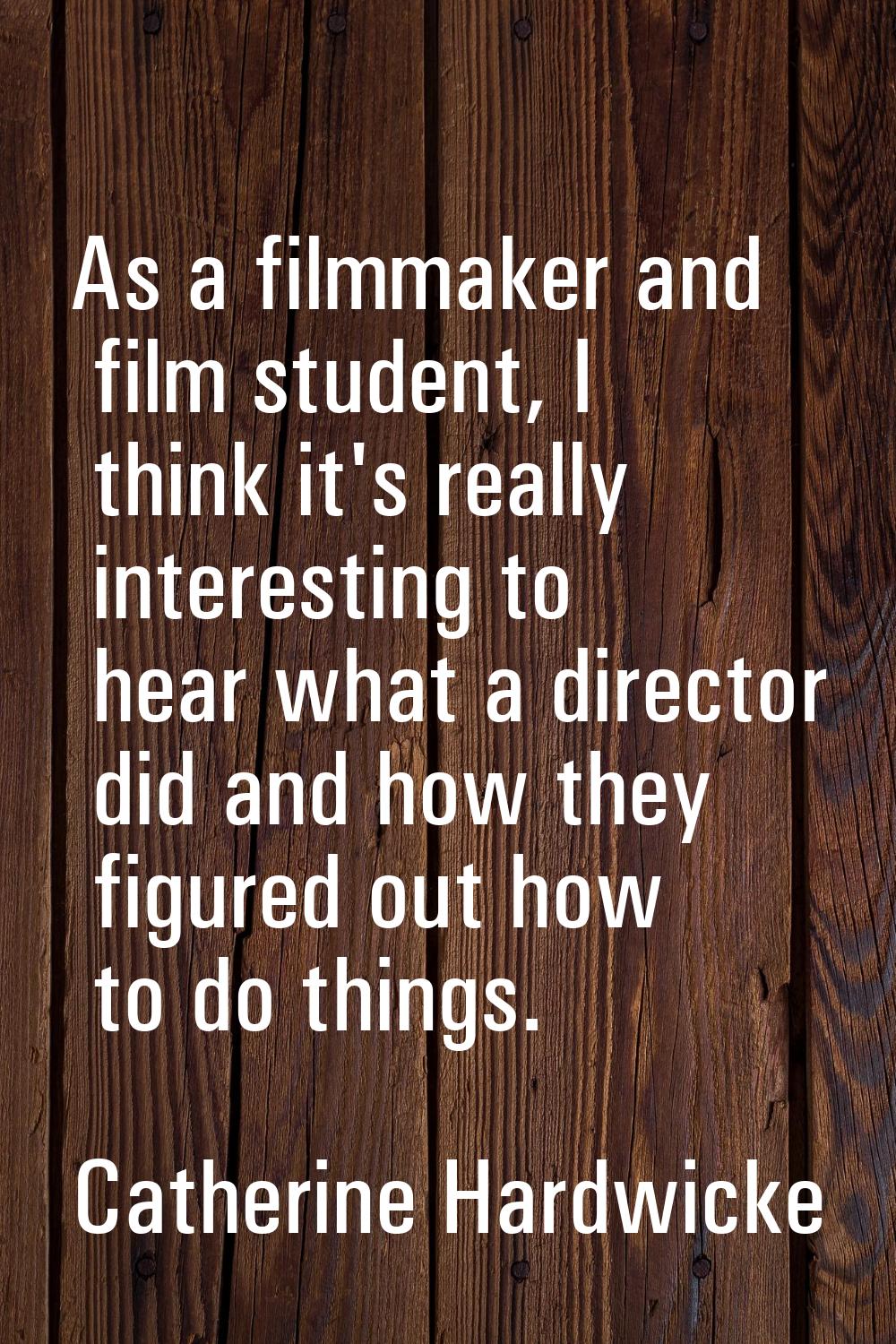 As a filmmaker and film student, I think it's really interesting to hear what a director did and ho