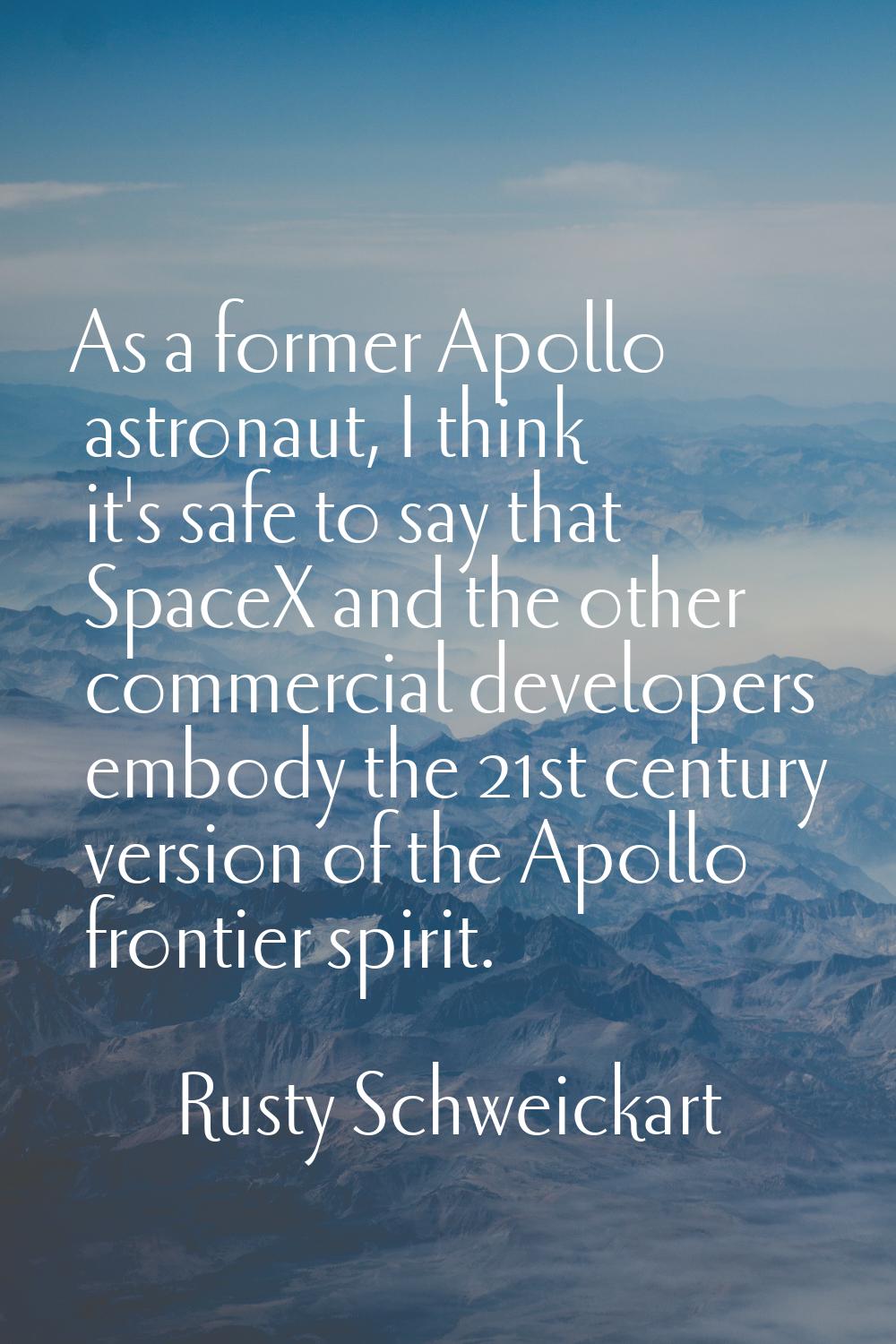 As a former Apollo astronaut, I think it's safe to say that SpaceX and the other commercial develop