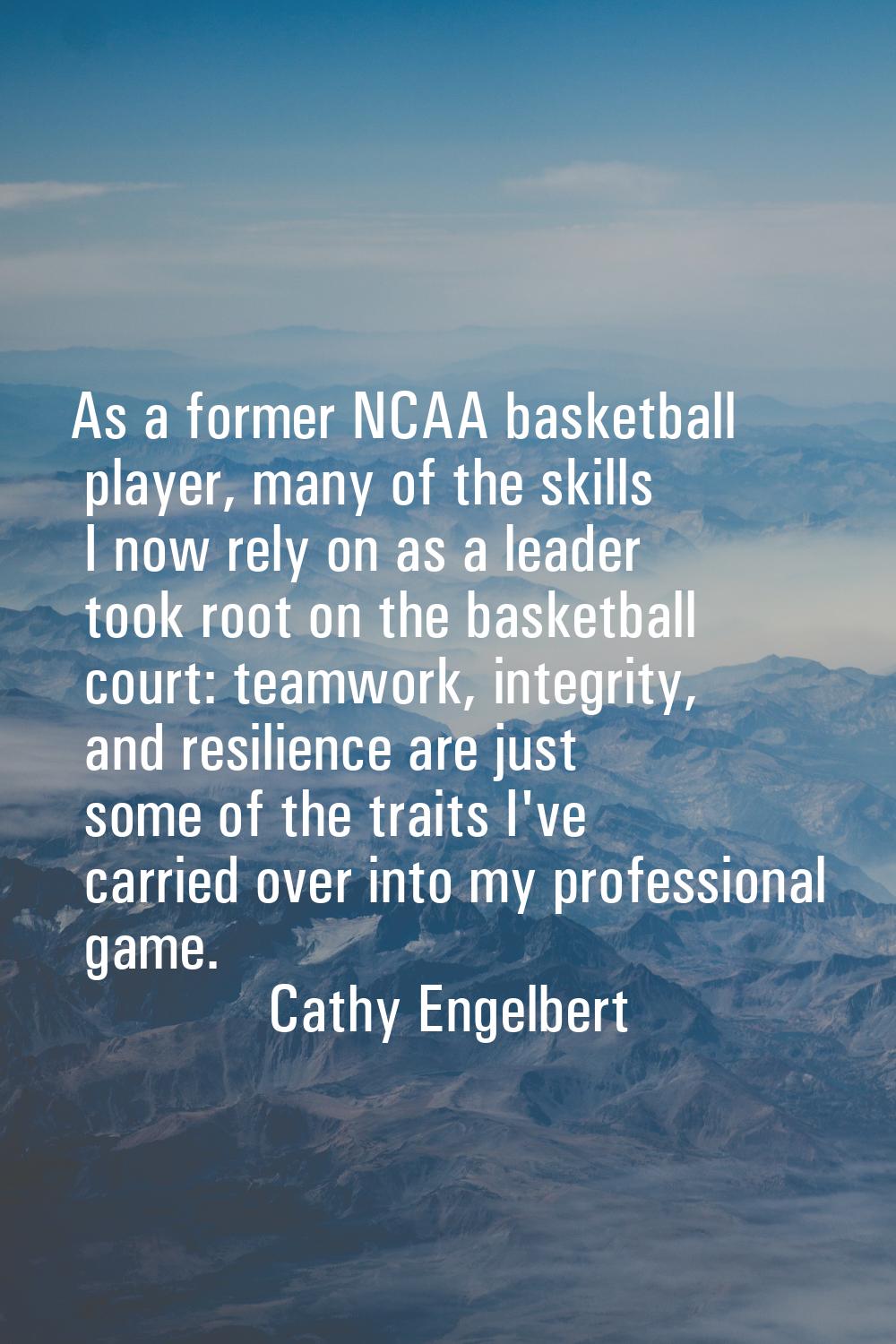 As a former NCAA basketball player, many of the skills I now rely on as a leader took root on the b