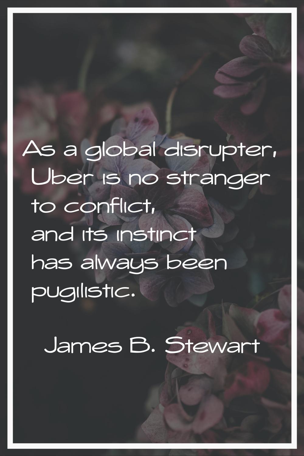 As a global disrupter, Uber is no stranger to conflict, and its instinct has always been pugilistic