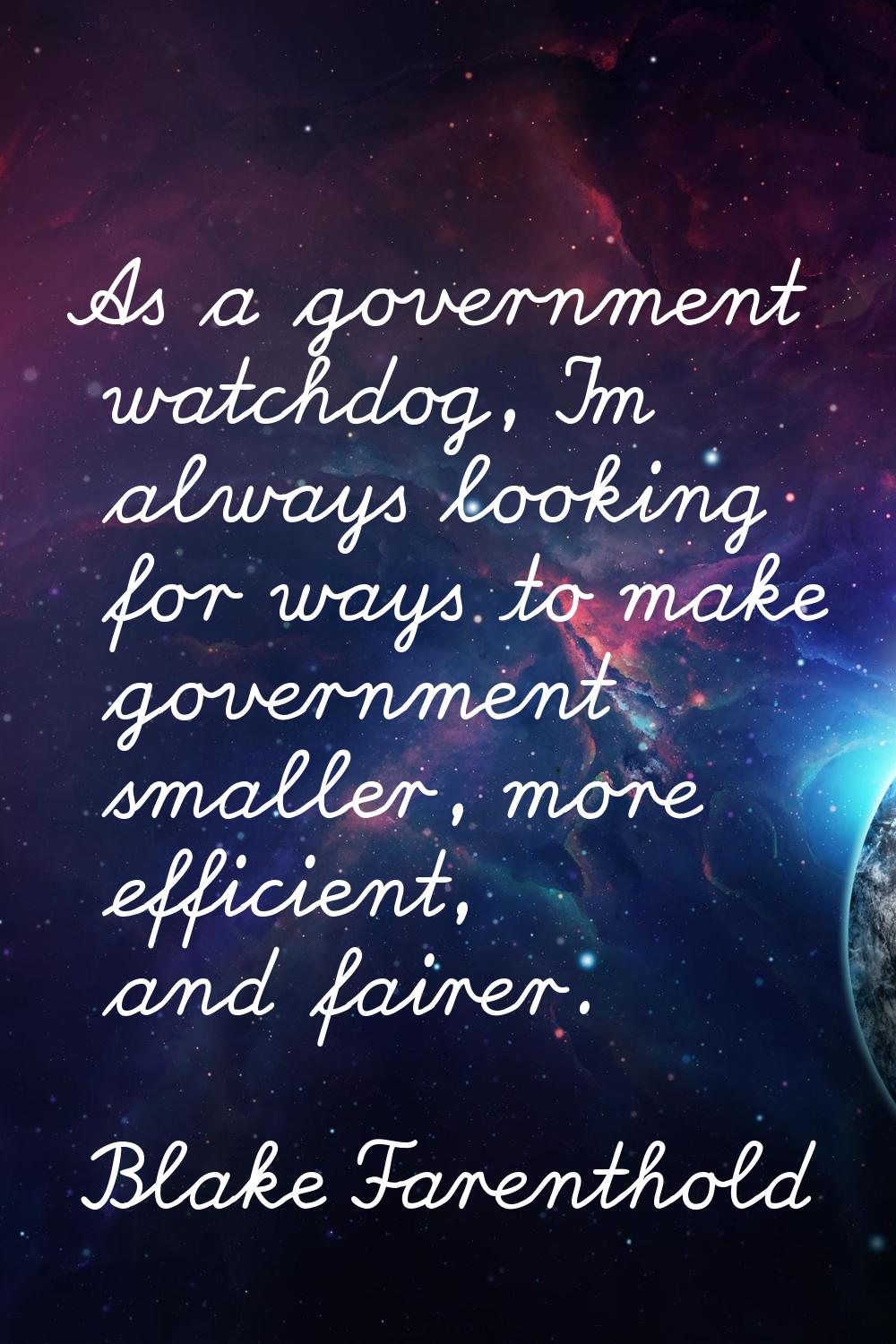 As a government watchdog, I'm always looking for ways to make government smaller, more efficient, a