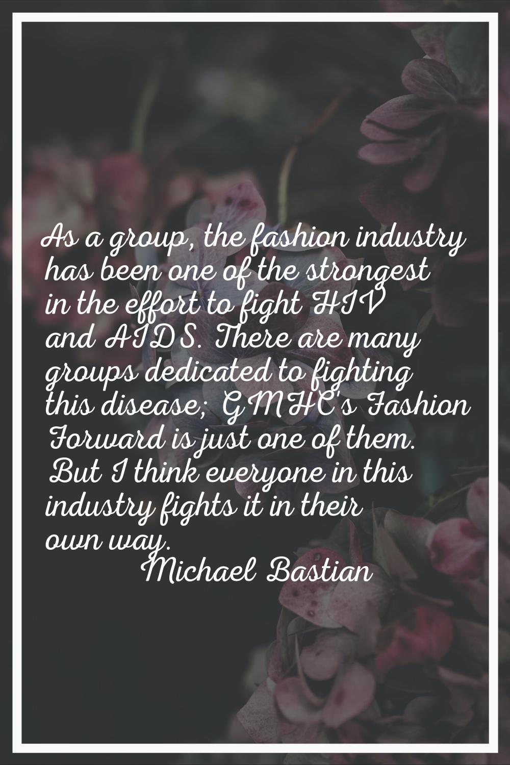 As a group, the fashion industry has been one of the strongest in the effort to fight HIV and AIDS.