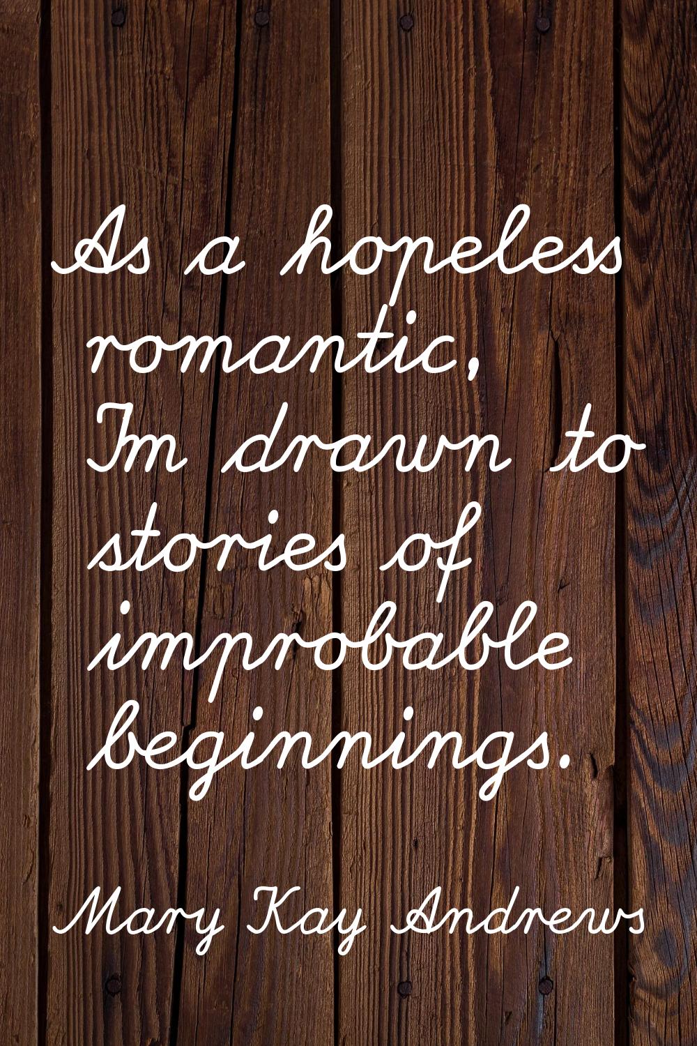 As a hopeless romantic, I'm drawn to stories of improbable beginnings.