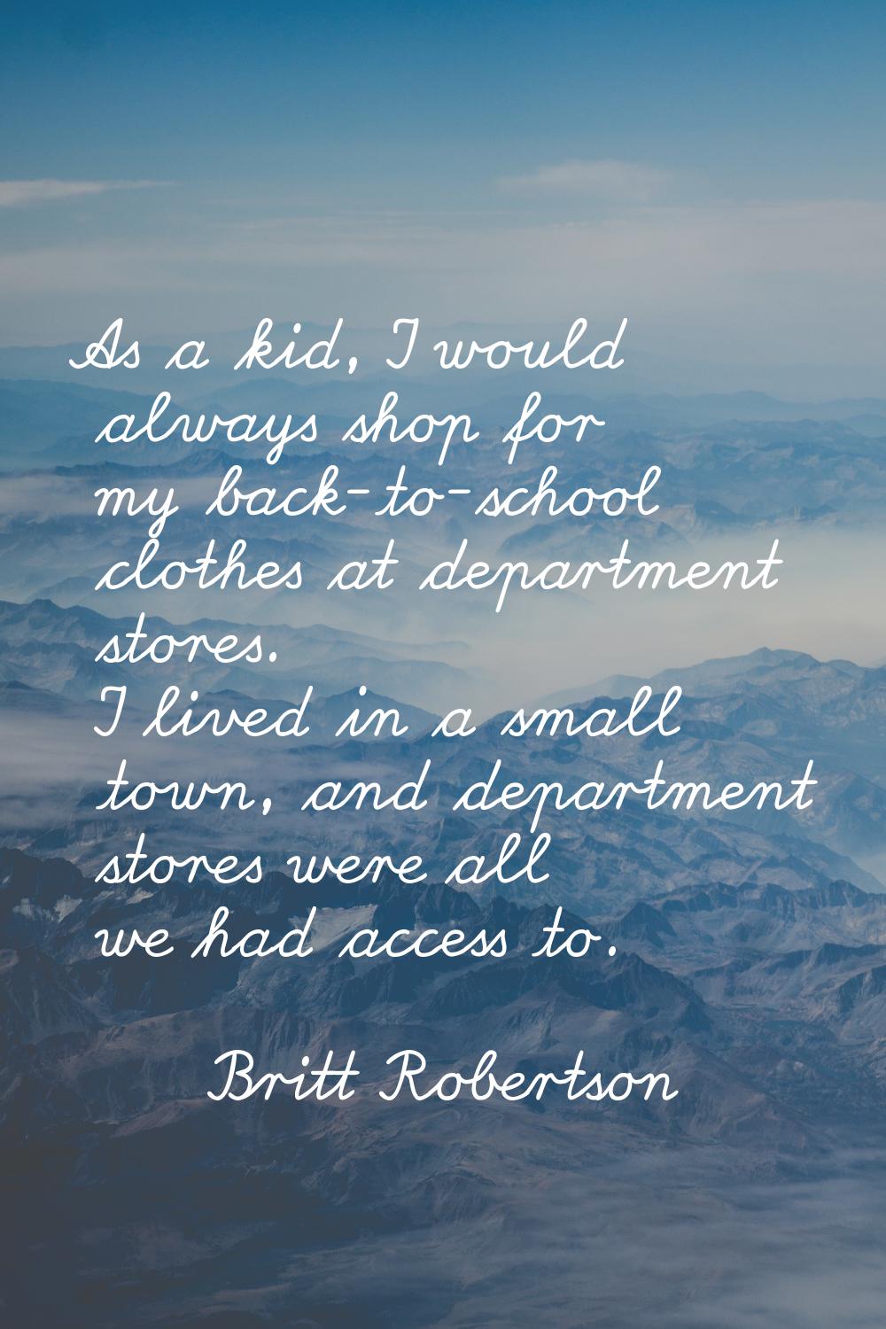 As a kid, I would always shop for my back-to-school clothes at department stores. I lived in a smal
