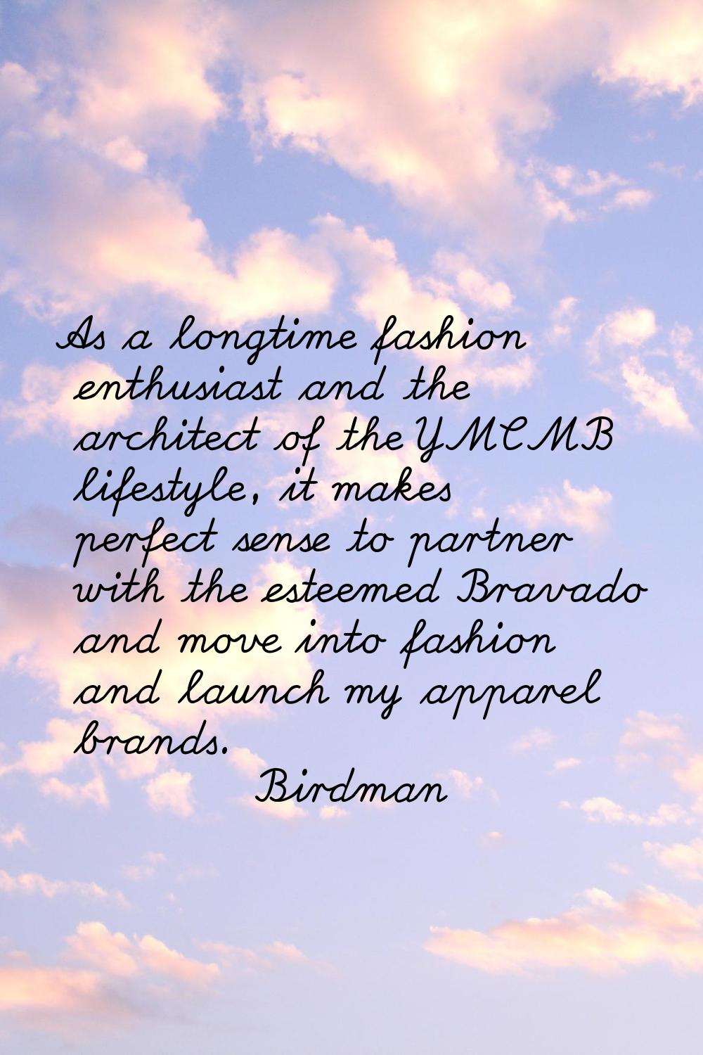 As a longtime fashion enthusiast and the architect of the YMCMB lifestyle, it makes perfect sense t