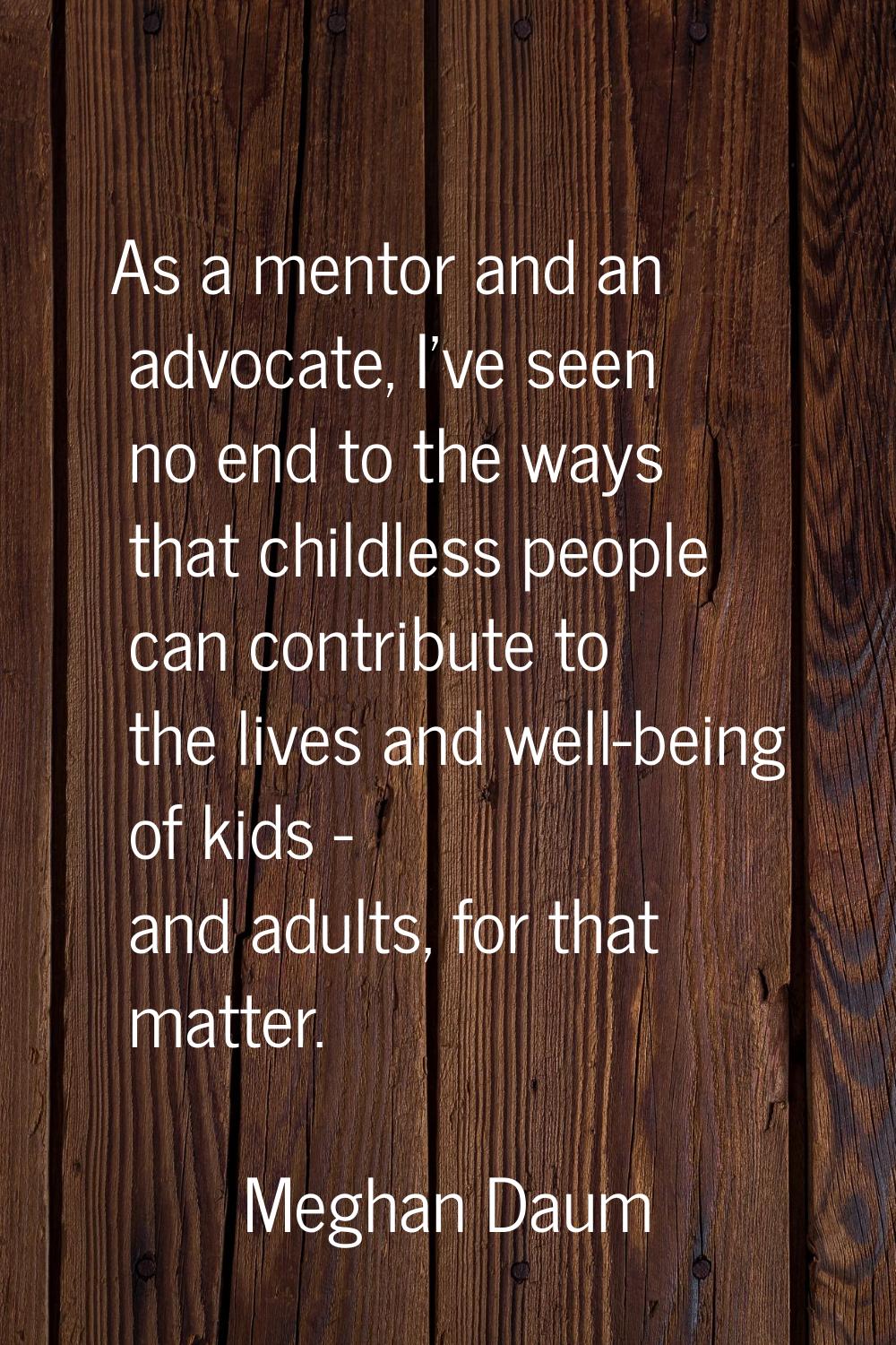 As a mentor and an advocate, I've seen no end to the ways that childless people can contribute to t