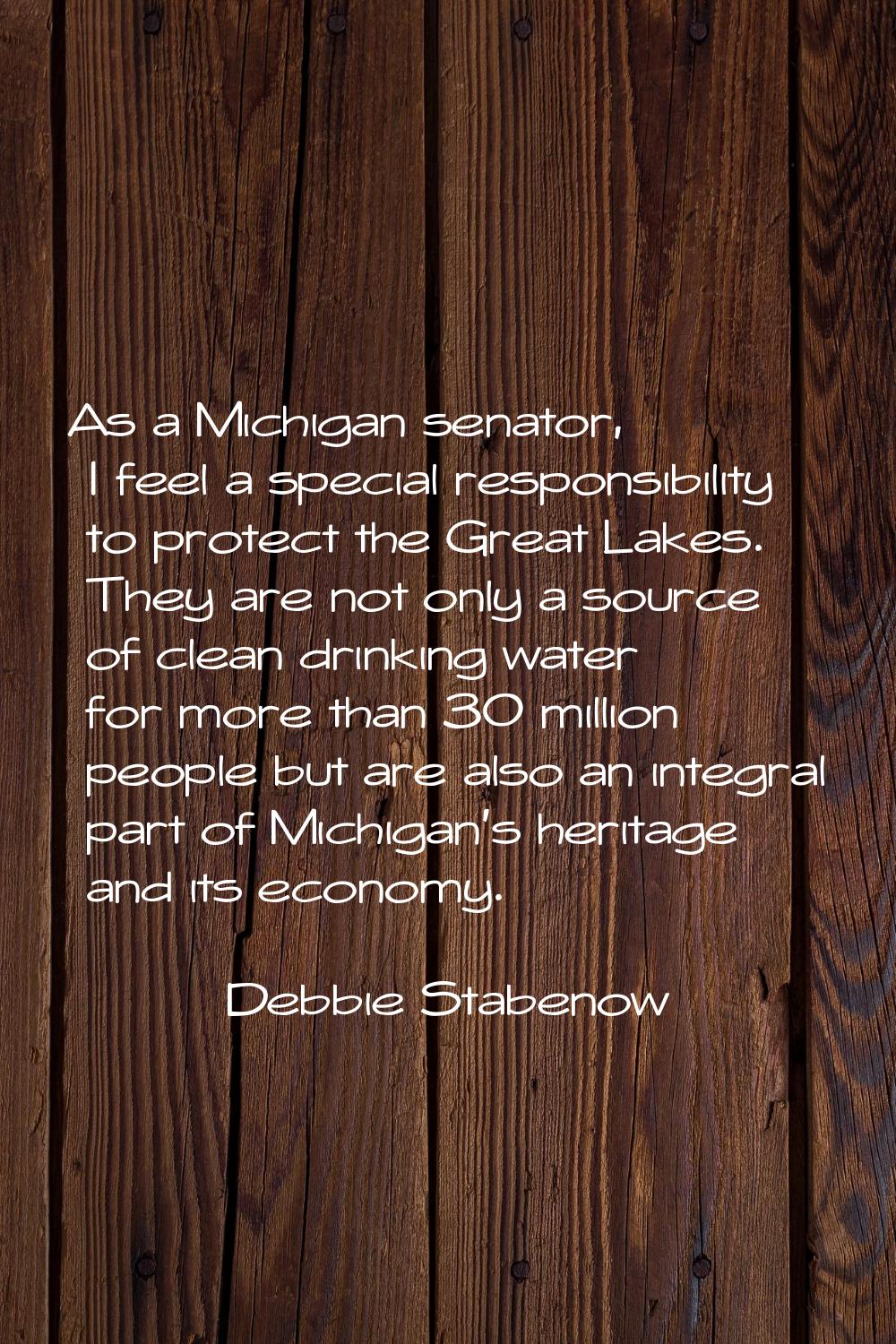 As a Michigan senator, I feel a special responsibility to protect the Great Lakes. They are not onl