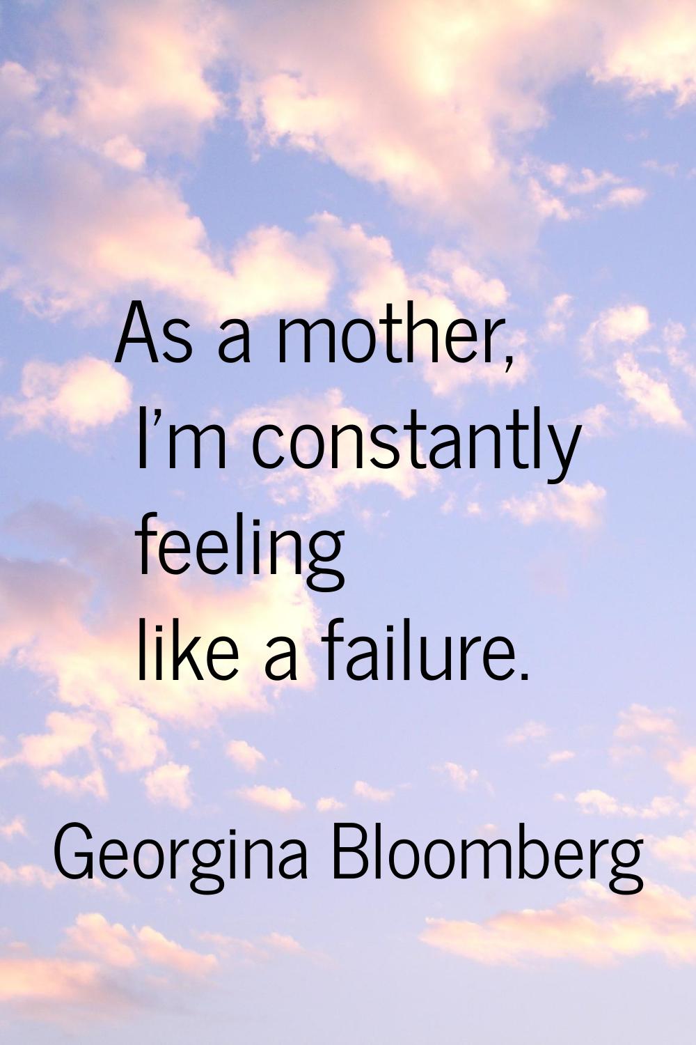 As a mother, I'm constantly feeling like a failure.