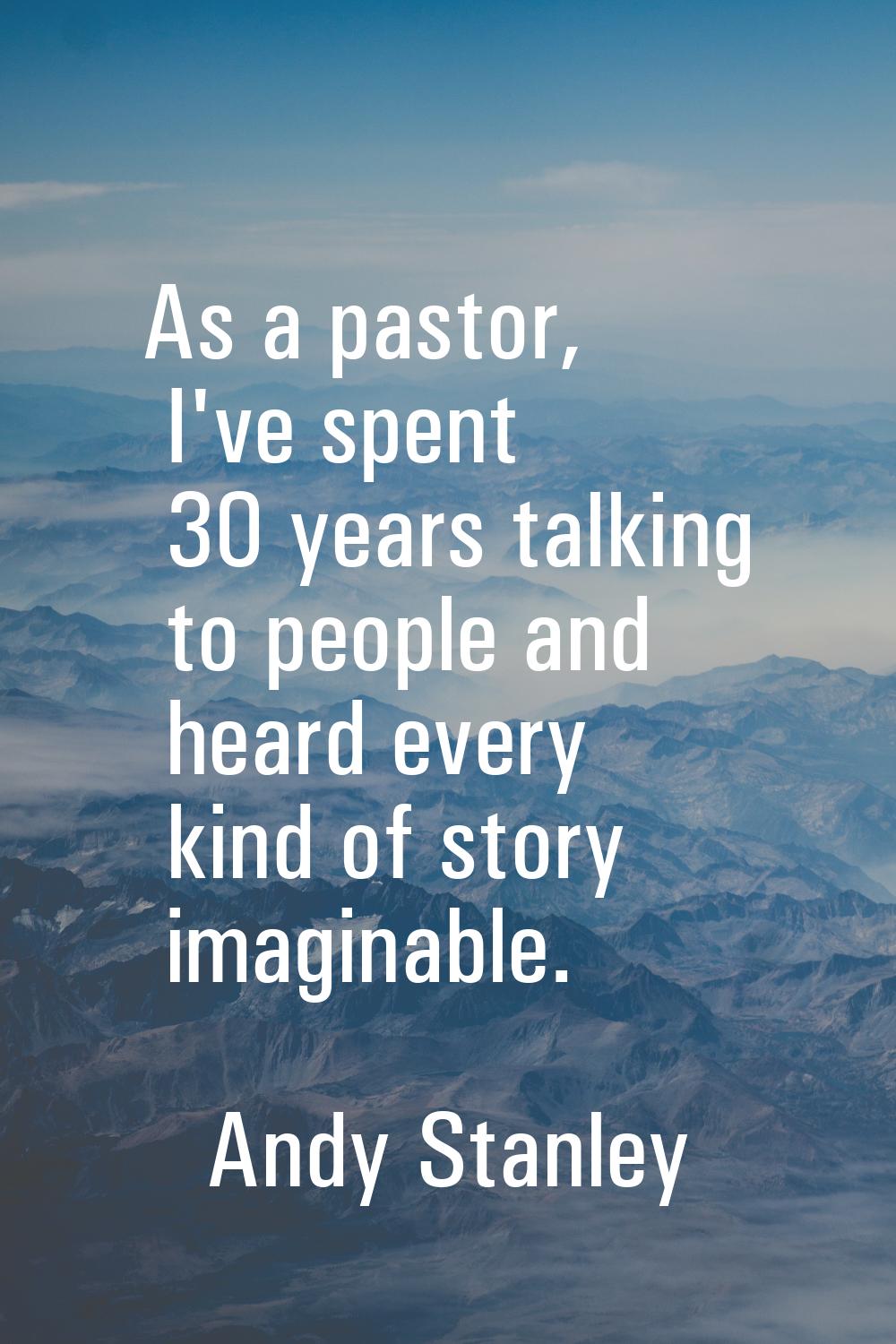 As a pastor, I've spent 30 years talking to people and heard every kind of story imaginable.