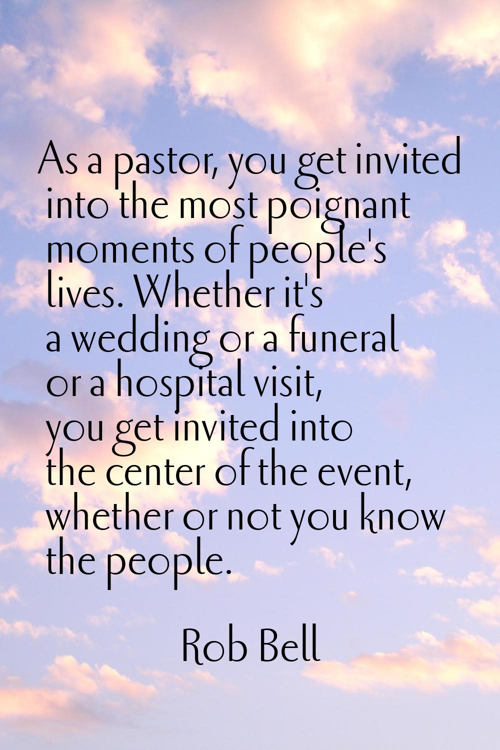As a pastor, you get invited into the most poignant moments of people's lives. Whether it's a weddi