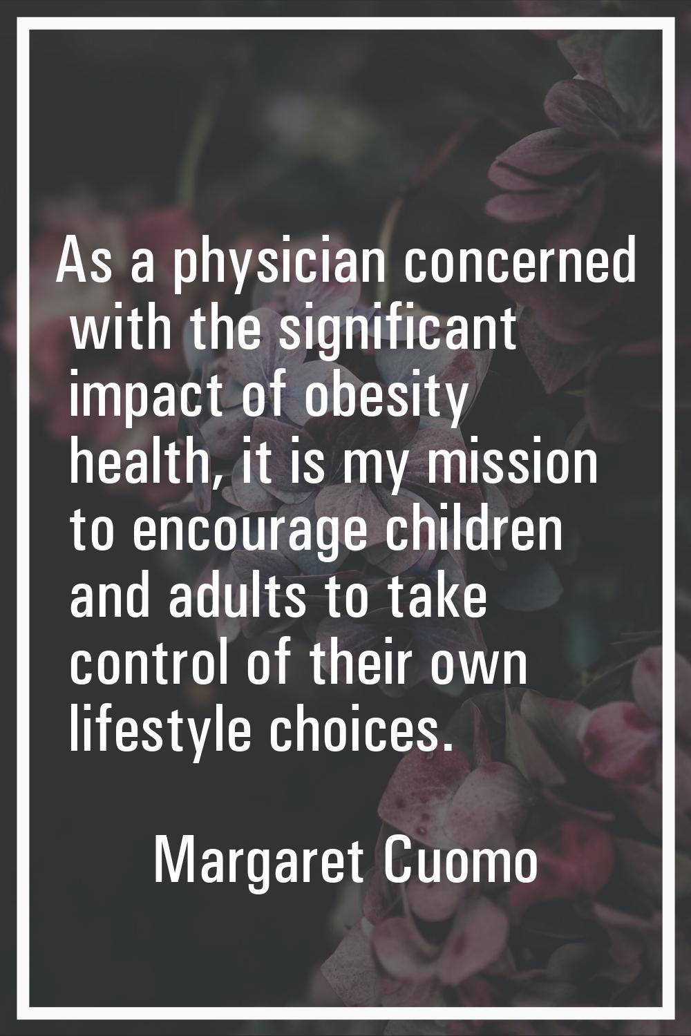 As a physician concerned with the significant impact of obesity health, it is my mission to encoura
