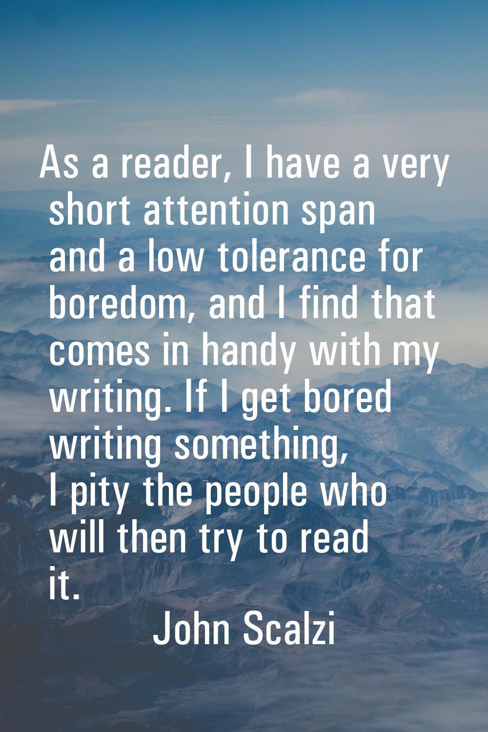 As a reader, I have a very short attention span and a low tolerance for boredom, and I find that co