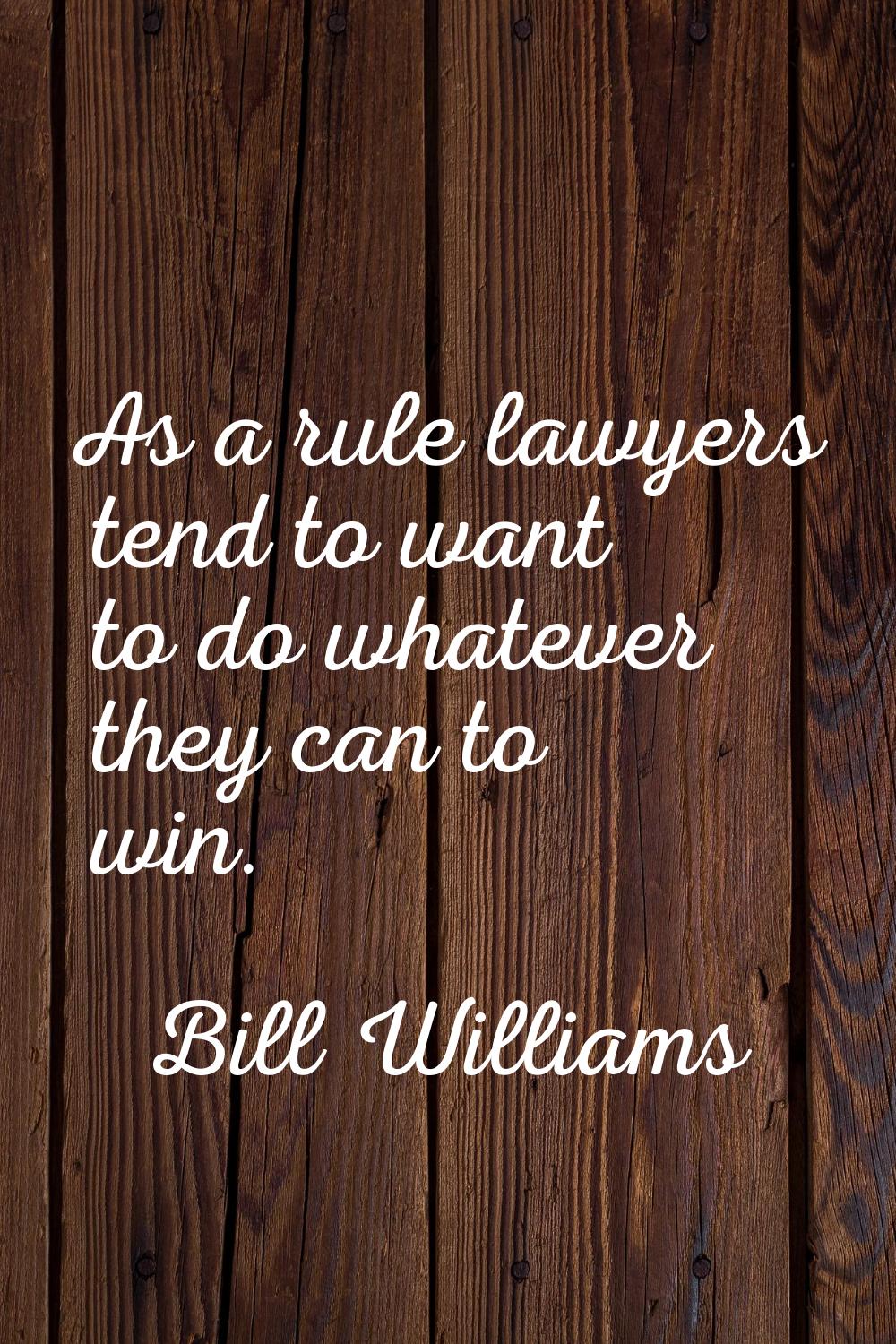 As a rule lawyers tend to want to do whatever they can to win.