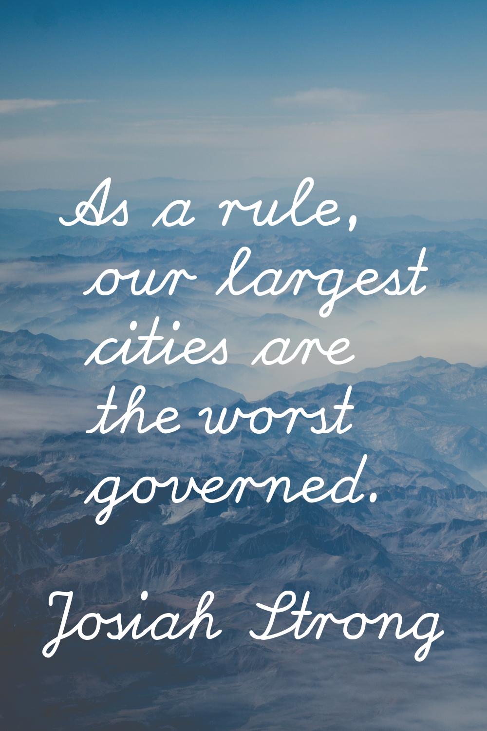 As a rule, our largest cities are the worst governed.